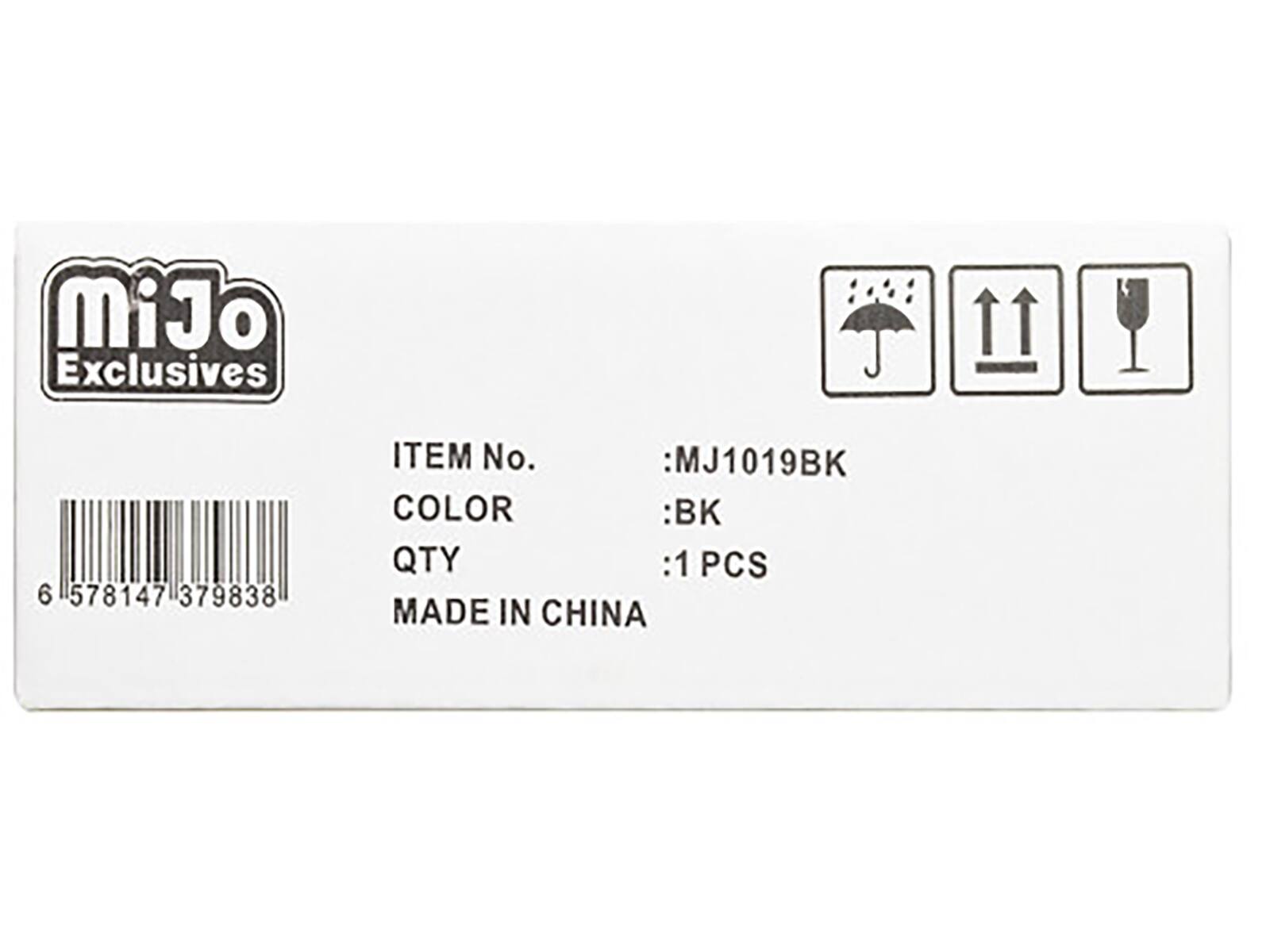 MiJo Exclusives  
6 578147 379838  
ITEM No. : MJ1019BK  
COLOR : BK  
QTY : 1 PCS  
MADE IN CHINA
