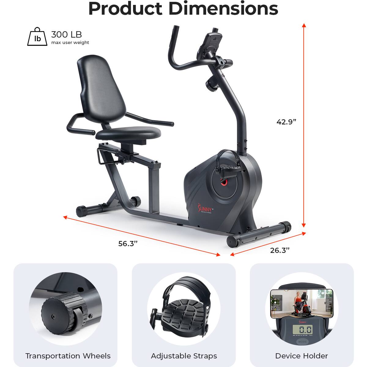 Product Dimensions, 300 LB max user weight, 42.9", 56.3", 26.3", Transportation Wheels, Adjustable Straps, Device Holder