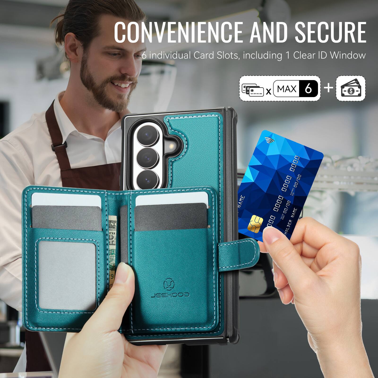 CONVENIENCE AND SECURE  
6 individual Card Slots, including 1 Clear ID Window  
X MAX 6 +  
JEEHOOD  
NAME  
0000 0000 ......... 00/00 0000 it 00/00 NAME ... HOLDER