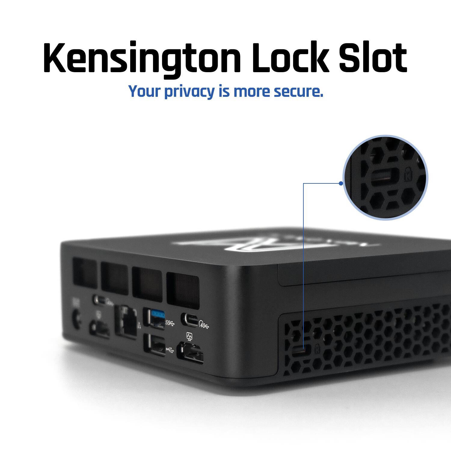 Kensington Lock Slot  
Your privacy is more secure.