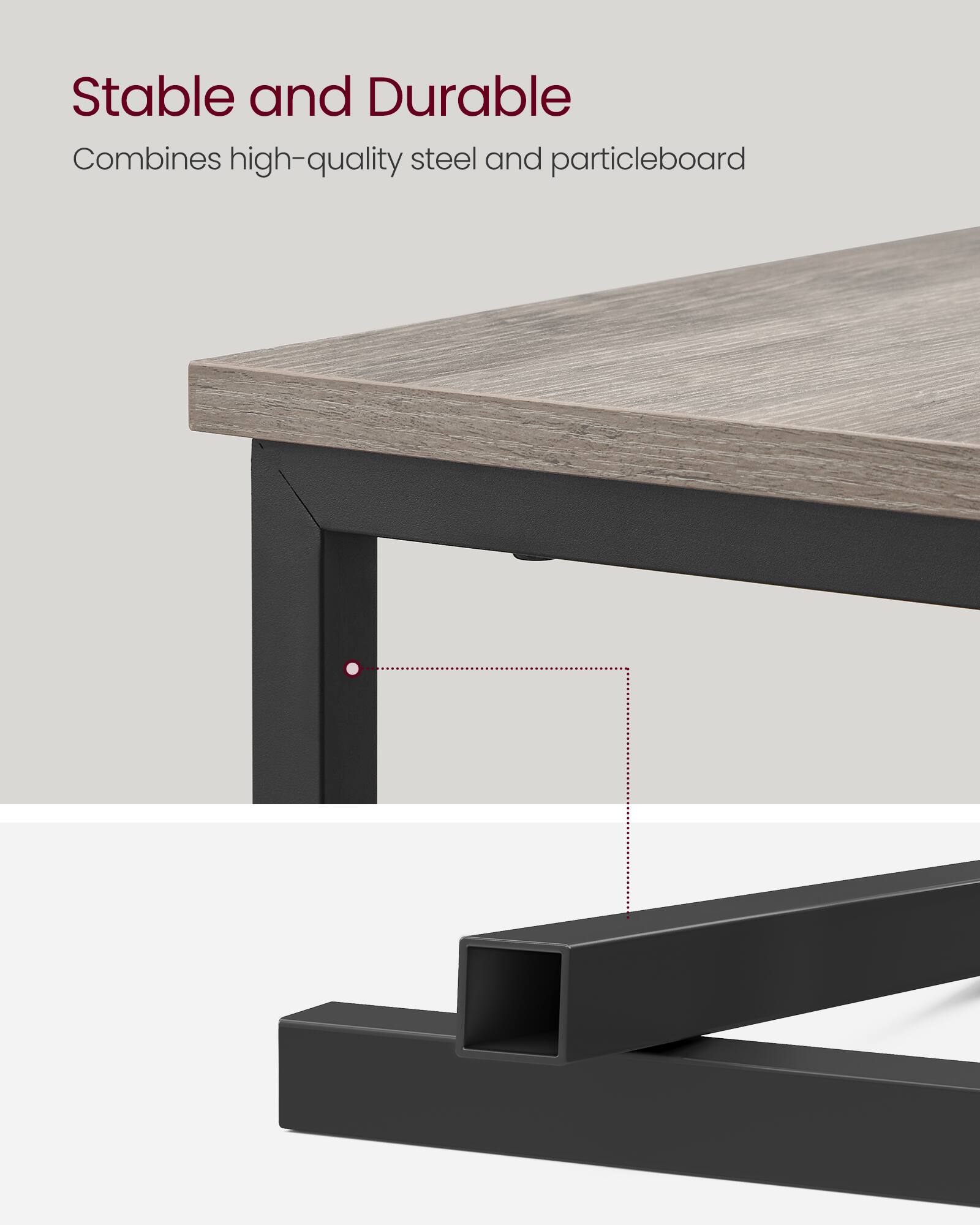Stable and Durable  
Combines high-quality steel and particleboard