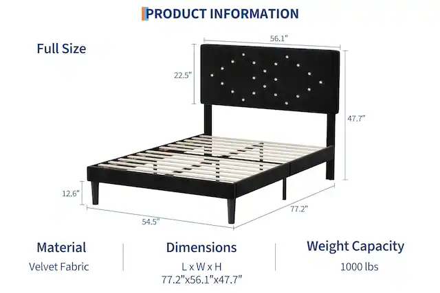 **Full Size**
**Product Information**
- **Material:** Velvet Fabric
- **Dimensions:** L x W x H - 77.2" x 56.1" x 47.7"
- **Weight Capacity:** 1000 lbs
**Dimensions:**
- Length: 77.2"
- Width: 56.1"
- Height: 47.7"
- Headboard Height: 22.5"
- Headboard Depth: 56.1"
- Bed Height: 12.6"
- Bed Depth: 54.5"