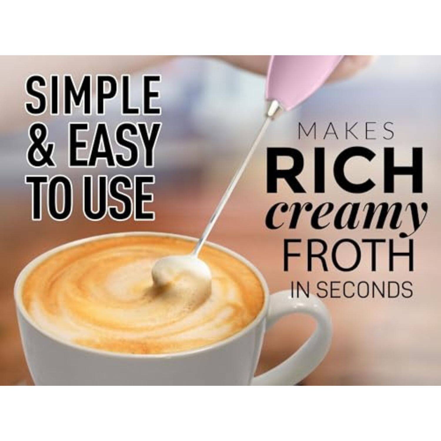SIMPLE & EASY TO USE  
MAKES RICH creamy FROTH IN SECONDS