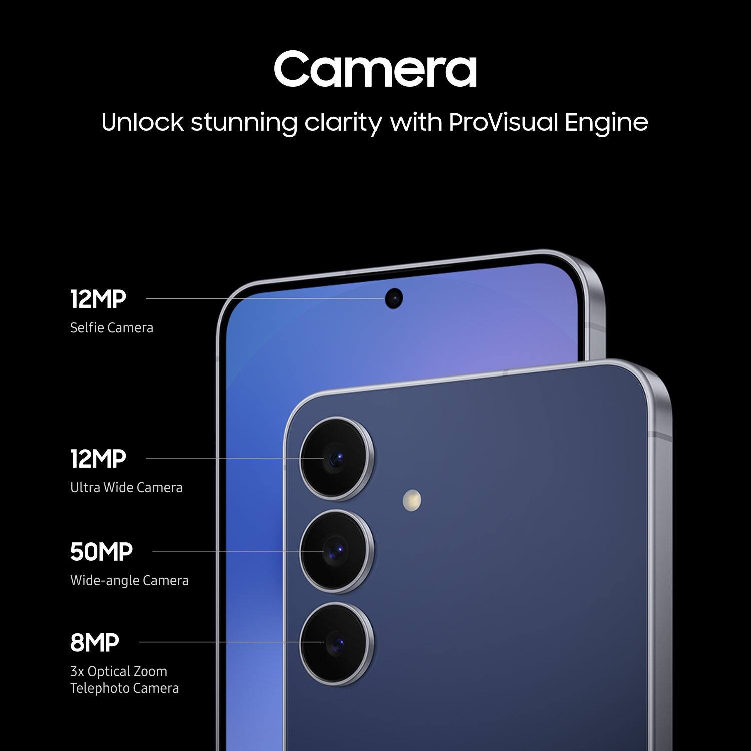 Camera  
Unlock stunning clarity with ProVisual Engine  

12MP  
Selfie Camera  

12MP  
Ultra Wide Camera  

50MP  
Wide-angle Camera  

8MP  
3x Optical Zoom Telephoto Camera