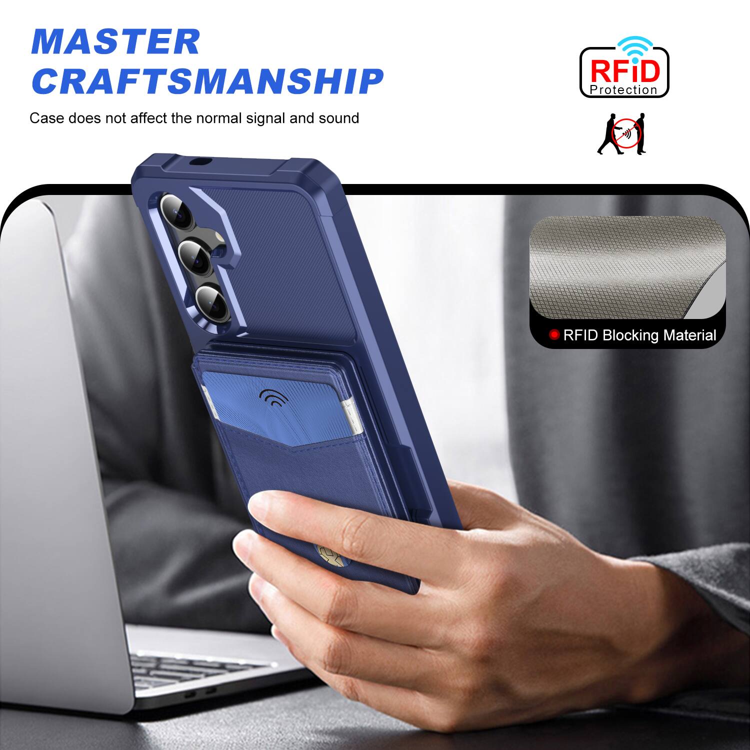 MASTER CRAFTSMANSHIP  
Case does not affect the normal signal and sound  

RFID Protection  
RFID Blocking Material