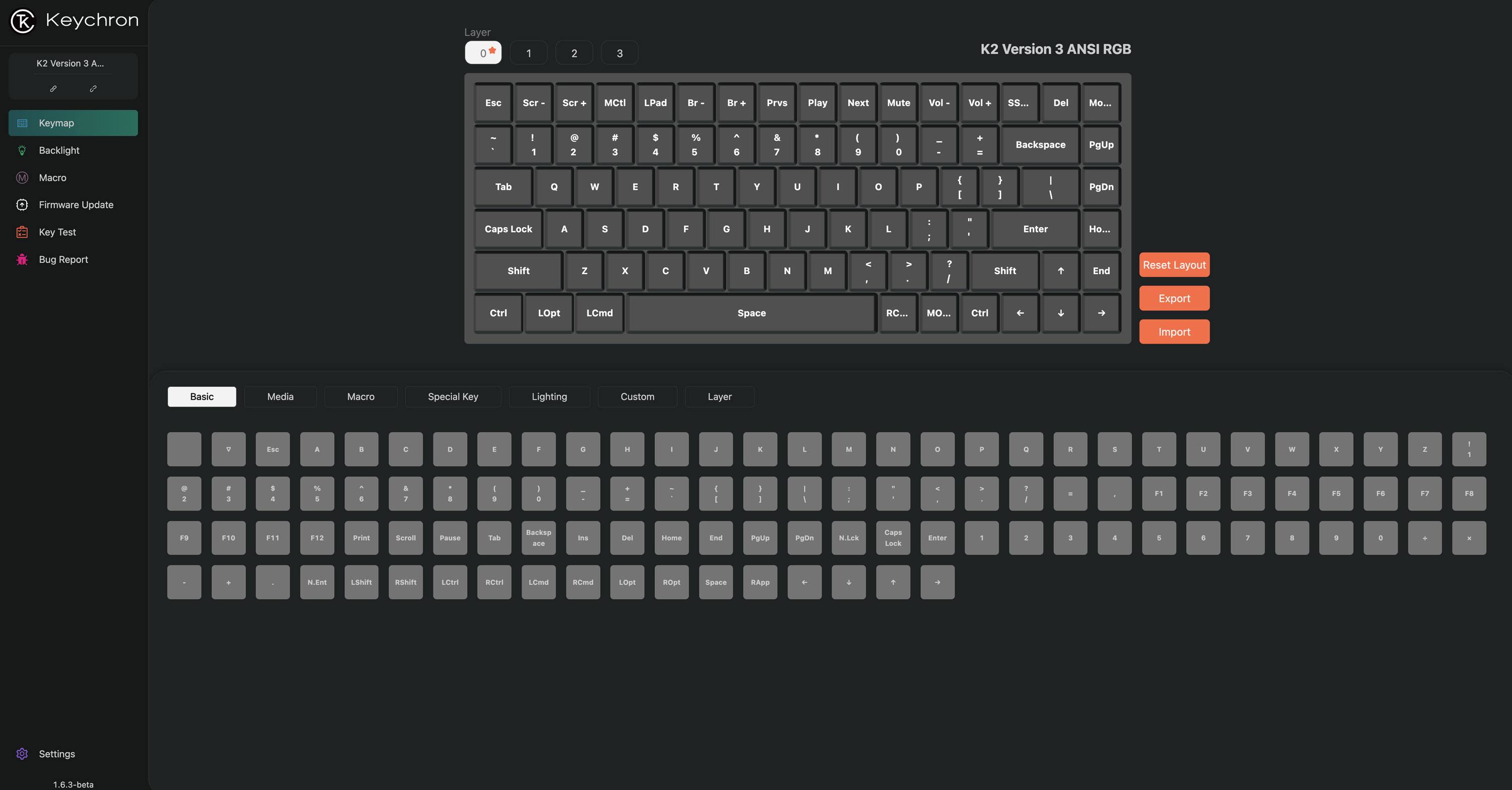 Keychron K2 Version 3 A Layer 1 2 3 K2 Version 3 ANSI RGB Esc Ser Scr MC LPad BF Br+ Prvs Play Next Mute Vol Voi . 55 Del Mo.. Keymap Backlight 1 . 2 . 3 5 4 % 5 d 6 & J E I S I D Backspace PgUp ro Firmware Update Tab O W E R T Y U 0 P I I 1 I I PgDn Key Test Caps Lock A 5 D F 0 H J x L i Enter o. Bug Report Shift Z x C V E N M - 1 I Shift + End Reset Layout Ctrl LOpt LCmd Space RC_ MO.. Ctri E a Export Import Basic Media Macro Special Key Lighting Custom Layer Es . 1 E  I a . E  . D P a  1 a Y  E 1 z   S . &  : F F2 13 14 F1 F8 F7 F8 F9 F10 F11 F12 Priet Scret Pausa Tab Backap -.. an Del Home End PgUP Pgte N.LCK CABS Lock Enhar 1  