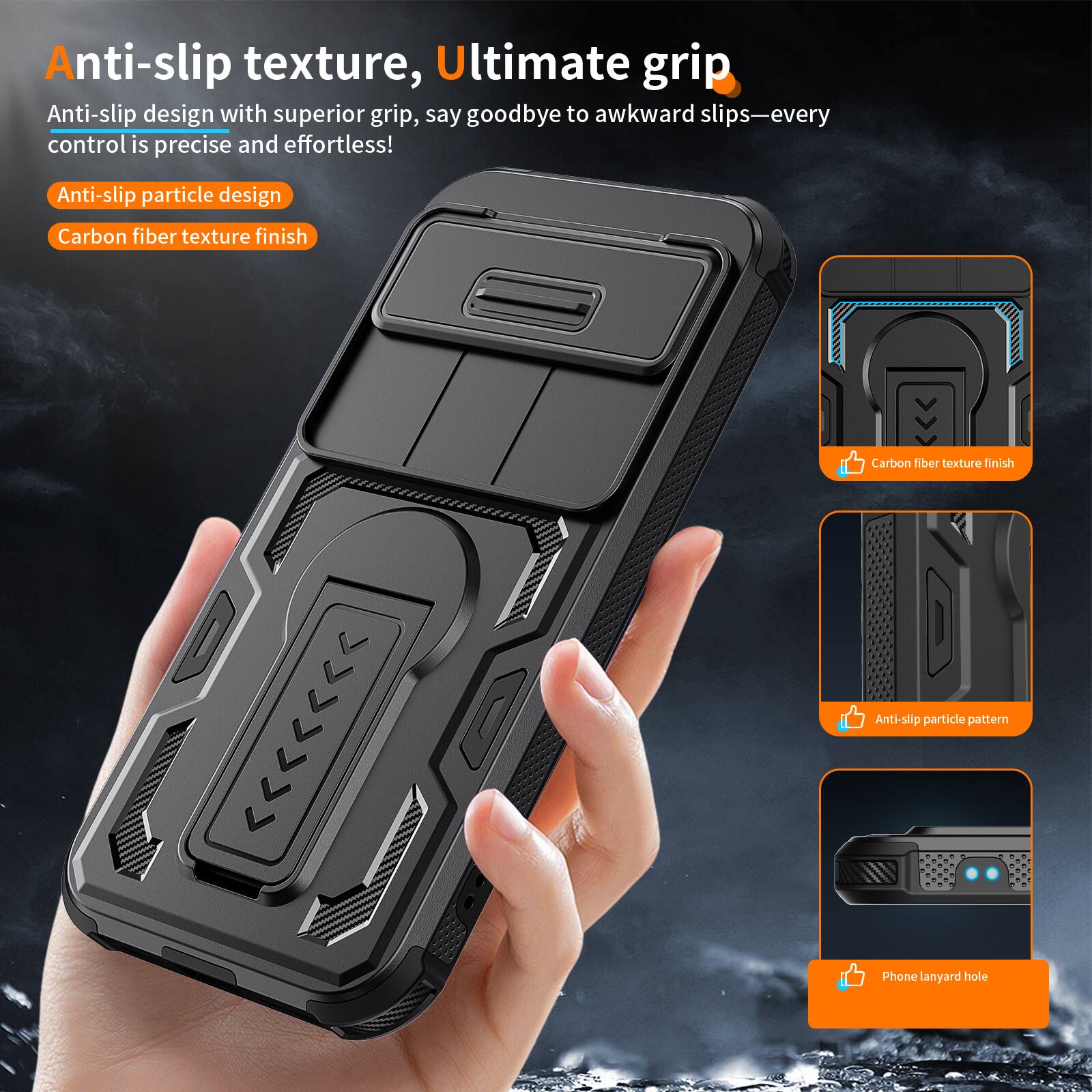Anti-slip texture, Ultimate grip

Anti-slip design with superior grip, say goodbye to awkward slips—every control is precise and effortless!

- Anti-slip particle design
- Carbon fiber texture finish

- Carbon fiber texture finish
- Anti-slip particle pattern
- Phone lanyard hole
