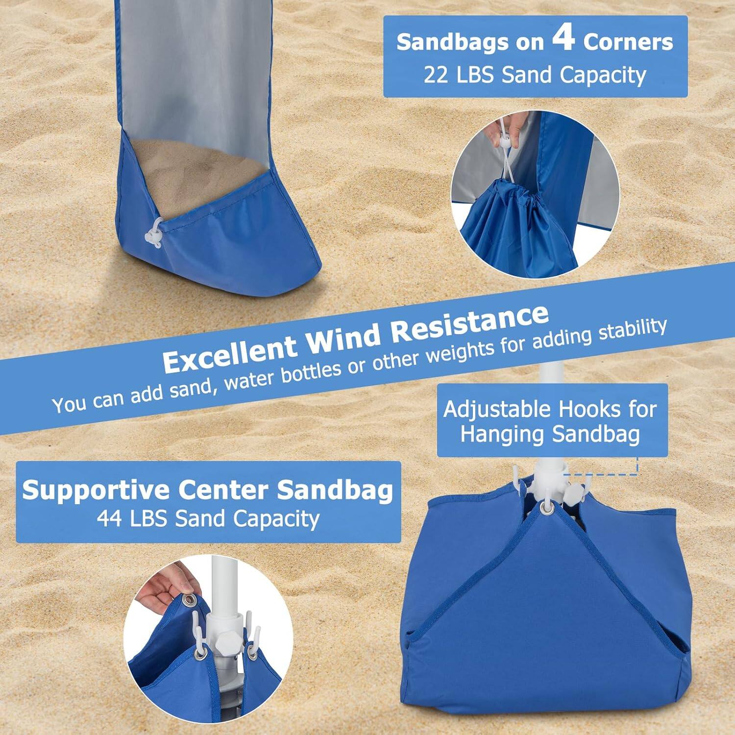 Sandbags on 4 Corners  
22 LBS Sand Capacity  

Excellent Wind Resistance  
You can add sand, water bottles or other weights for adding stability  

Supportive Center Sandbag  
44 LBS Sand Capacity  

Adjustable Hooks for Hanging Sandbag