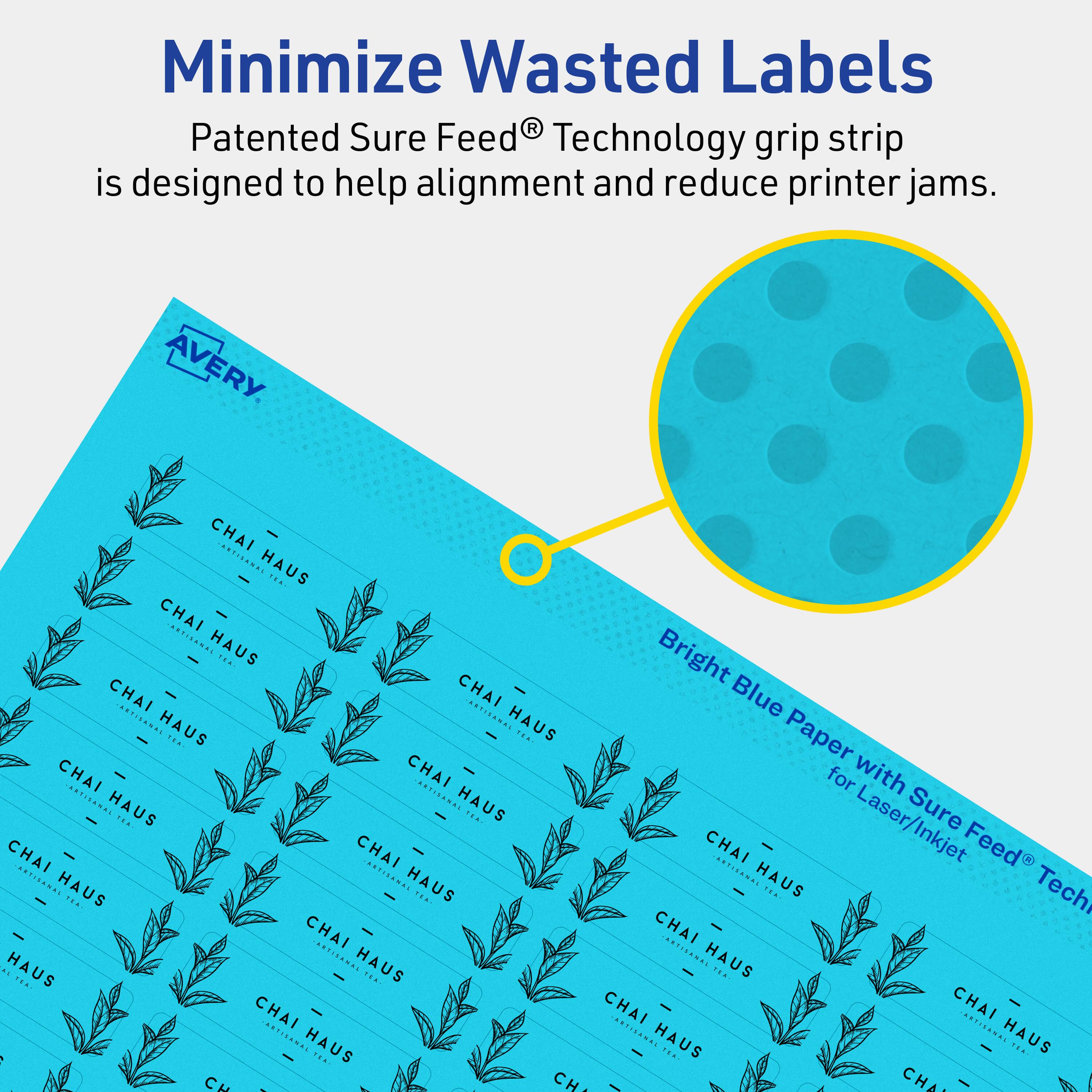 Minimize Wasted Labels

Patented Sure Feed® Technology grip strip is designed to help alignment and reduce printer jams.

AVERY

Bright Blue Paper with Sure Feed® Technology for Laser/Inkjet

CHAI HAUS

CHAI HAUS

CHAI HAUS

CHAI HAUS

CHAI HAUS

CHAI HAUS

CHAI HAUS

CHAI HAUS

CHAI HAUS

CHAI HAUS

CHAI HAUS

CHAI HAUS

CHAI HAUS

CHAI HAUS

CHAI HAUS

CHAI HAUS

CHAI HAUS

CHAI HAUS

CHAI HAUS

CHAI HAUS

CHAI HAUS

CHAI HAUS

CHAI HAUS

CHAI HAUS

CHAI HAUS

CHAI HAUS

CHAI HAUS

CHAI HAUS

CHAI HAUS

CHAI HAUS

CHAI HAUS

CHAI HAUS

CHAI HAUS

CHAI HAUS

CHAI HAUS

CHAI HAUS

CHAI HAUS

CHAI HAUS

CHAI HAUS

CHAI HAUS

CHAI HAUS

CHAI HAUS

CHAI HAUS