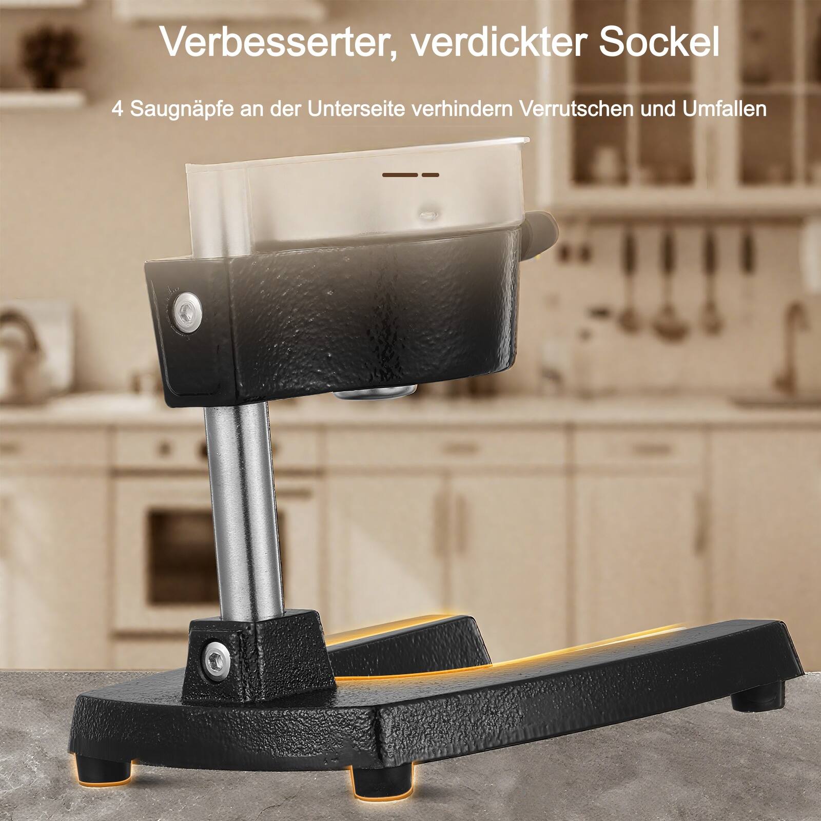 Verbessert, verdickter Sockel  
4 Saugnapfe an der Unterseite verhindern Verrutschen und Umfallen
