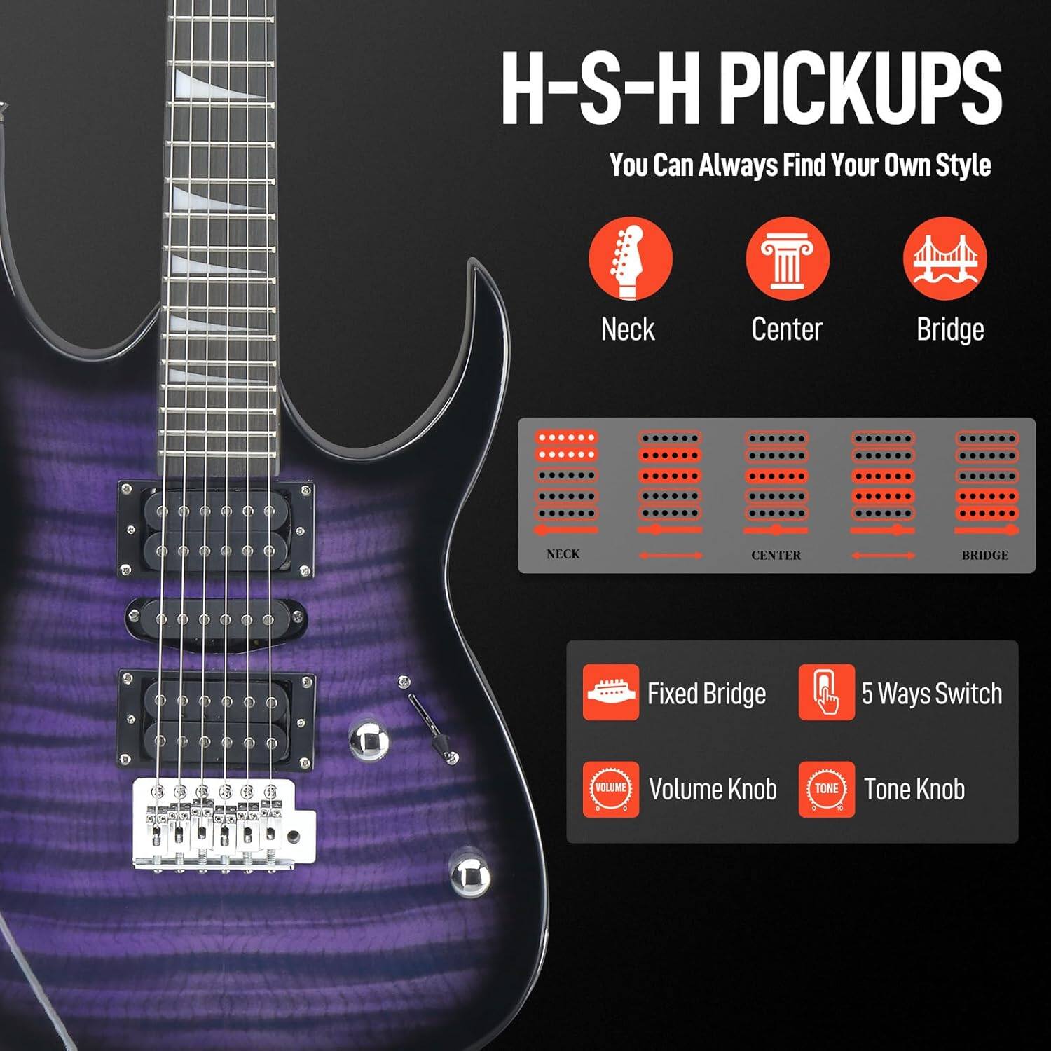 H-S-H PICKUPS  
You Can Always Find Your Own Style  

Neck Center Bridge  
NECK CENTER BRIDGE  

Fixed Bridge  
5 Ways Switch  
Volume Knob  
Tone Knob