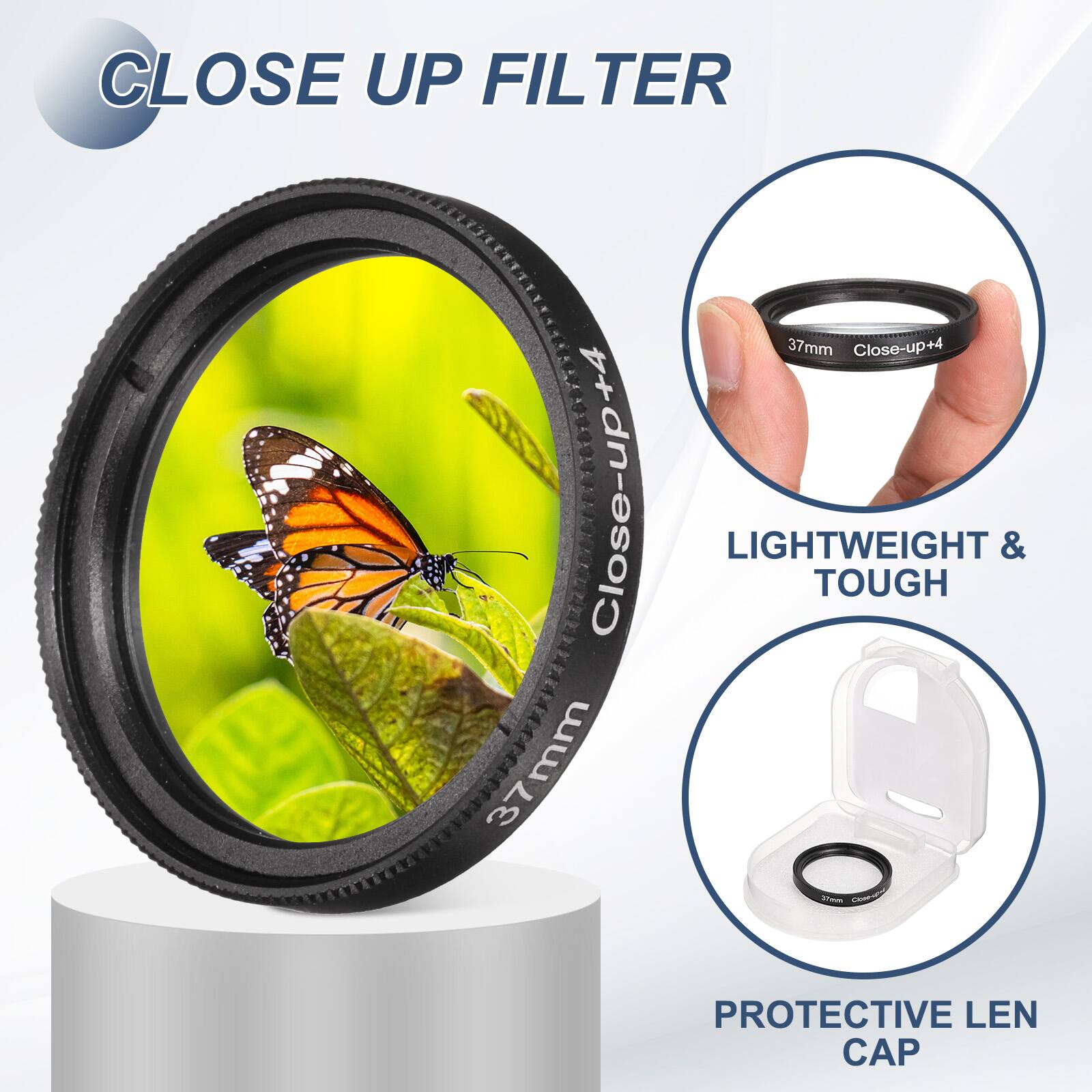 CLOSE UP FILTER 37mm Close-up+4  
LIGHTWEIGHT & TOUGH  
PROTECTIVE LEN CAP