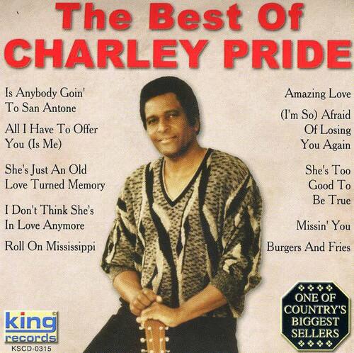 The Best Of CHARLEY PRIDE

Is Anybody Goin' To San Antone  
All I Have To Offer Of Losing You (Is Me)  
She's Just An Old Love Turned Memory  
I Don't Think She's In Love Anymore  
Roll On Mississippi  
Burgers And Fries

Amazing Love  
(I'm So) Afraid Of Losing You Again  
She's Too Good To Be True  
Missin' You

king records  
KSCD-0315  
ONE OF COUNTRY'S BIGGEST SELLERS