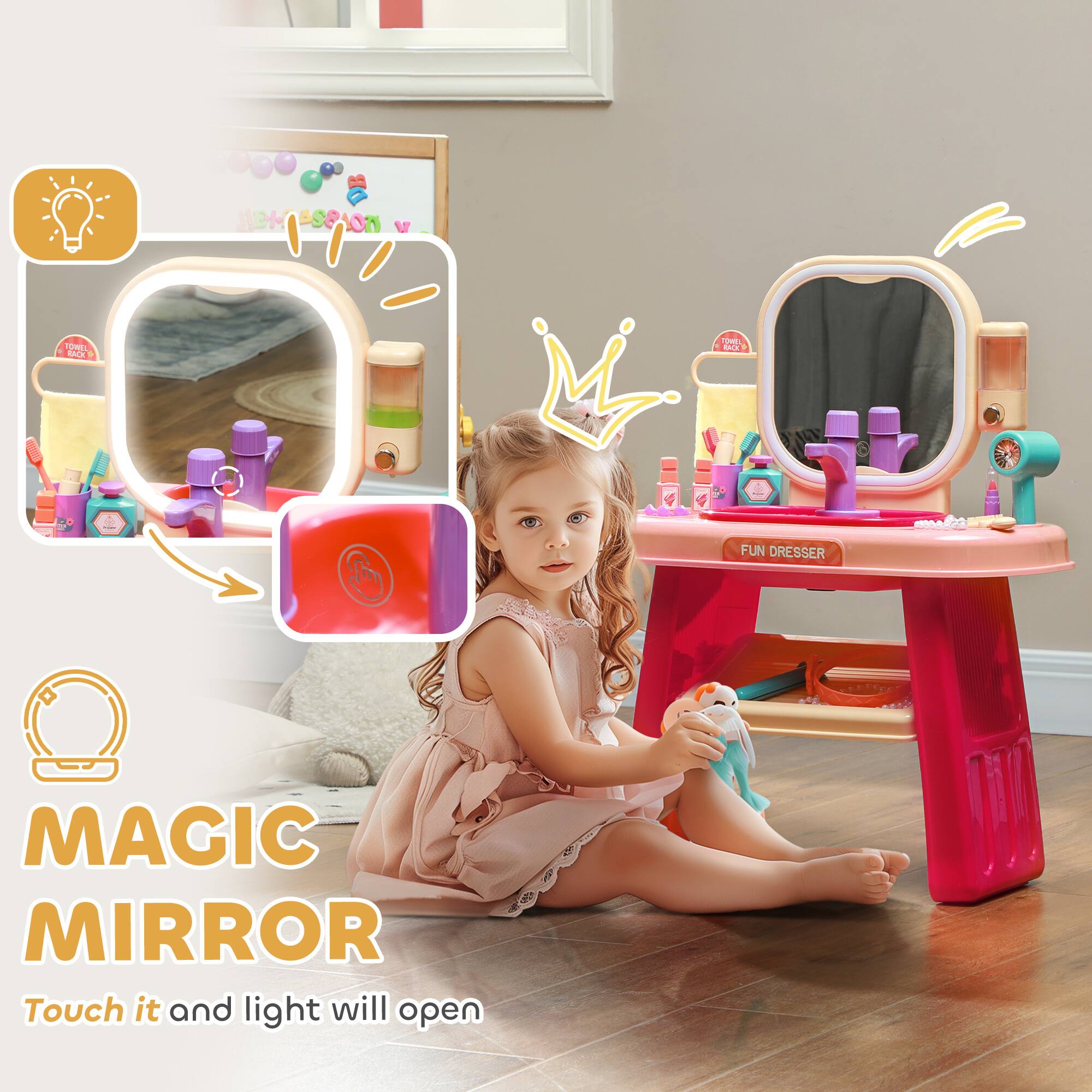 MAGIC MIRROR  
Touch it and light will open  

FUN DRESSER