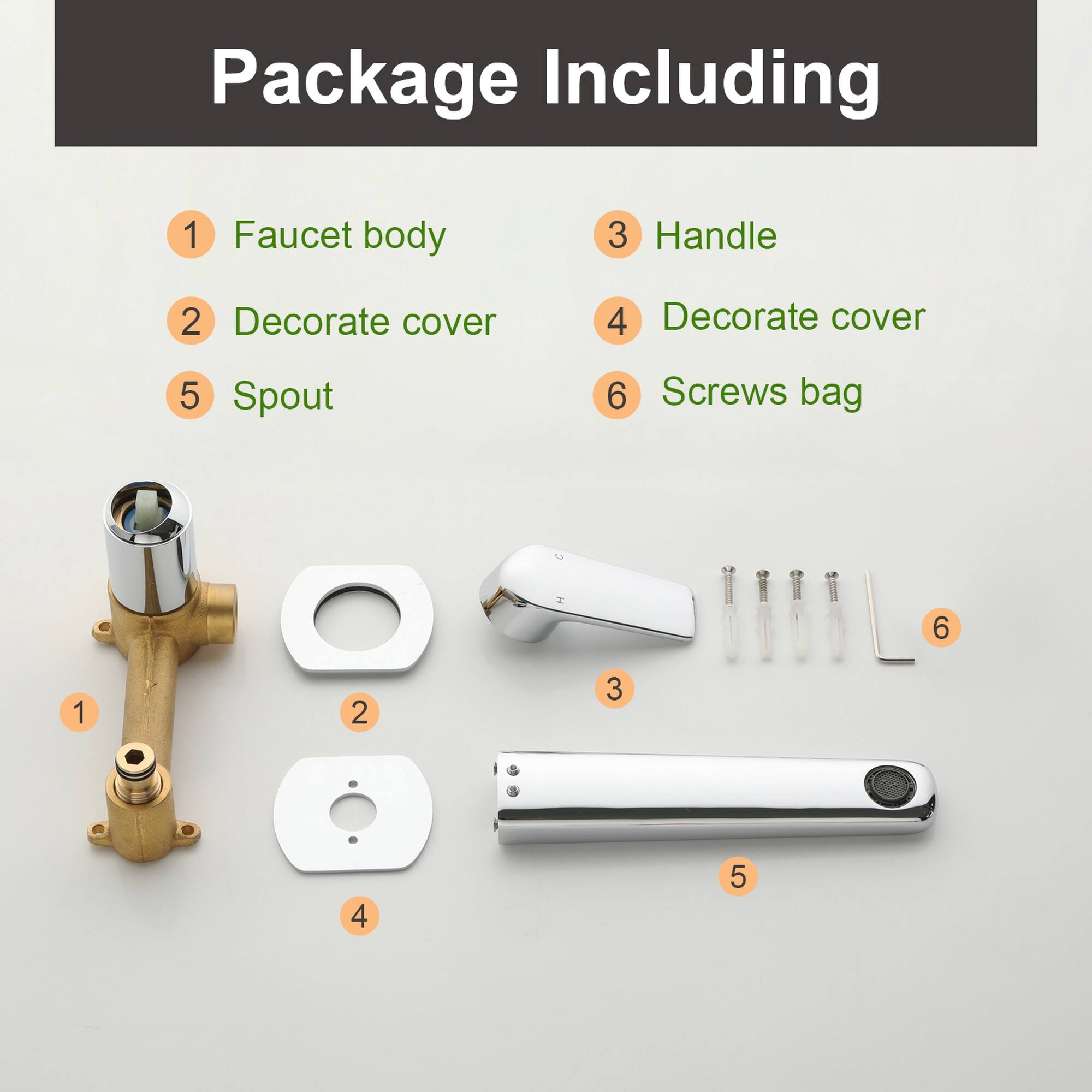 Package Including

1. Faucet body
2. Decorate cover
3. Handle
4. Decorate cover
5. Spout
6. Screws bag