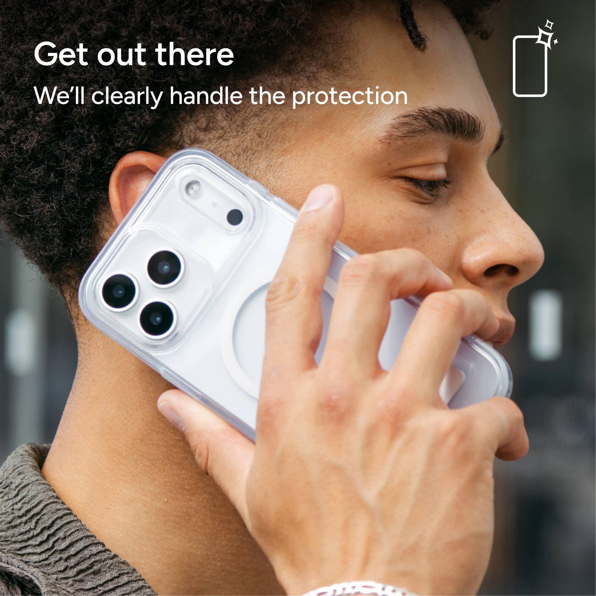 Get out there  
We'll clearly handle the protection