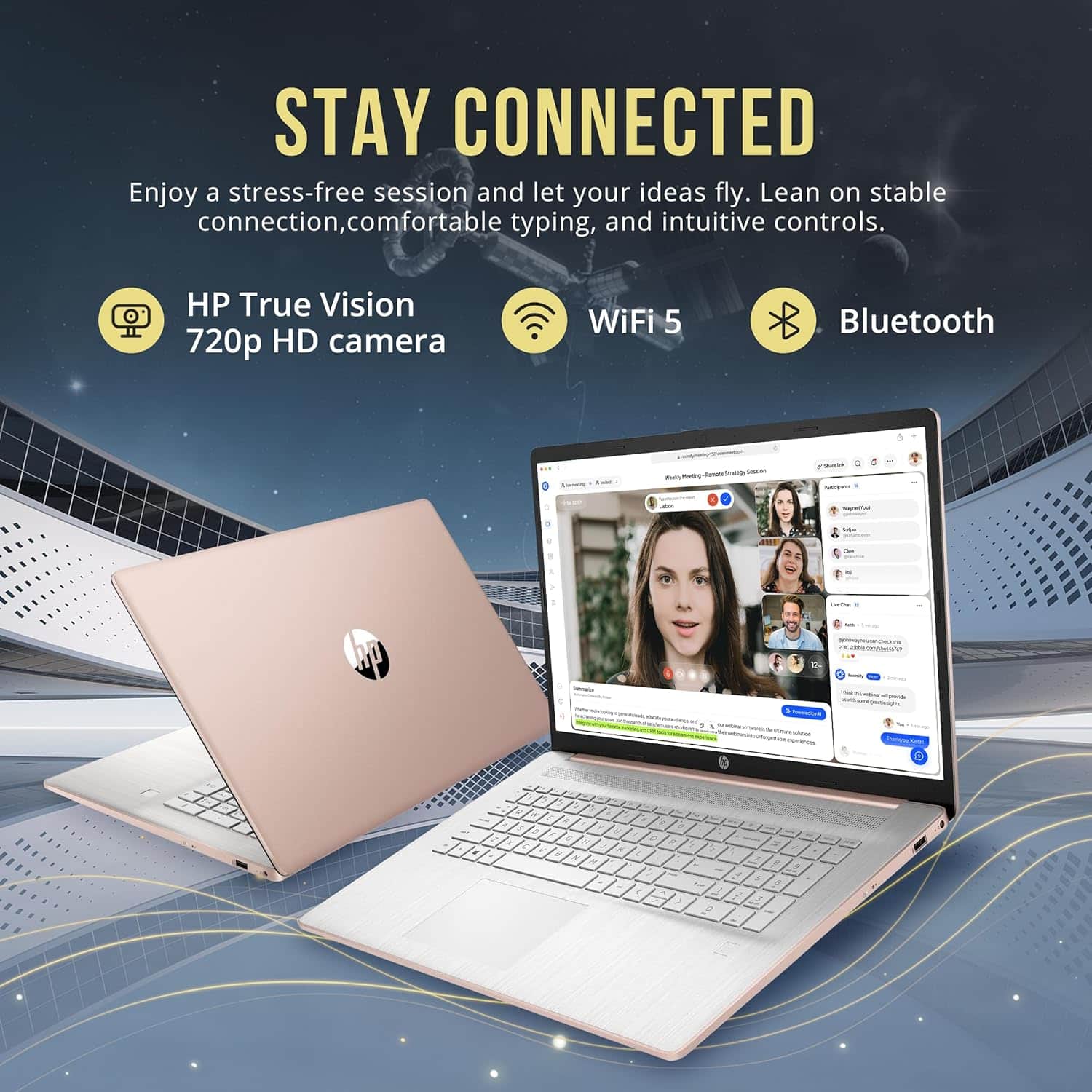 STAY CONNECTED
Enjoy a stress-free session and let your ideas fly. Lean on stable connection, comfortable typing, and intuitive controls.
HP True Vision 720p HD camera
WiFi 5
Bluetooth