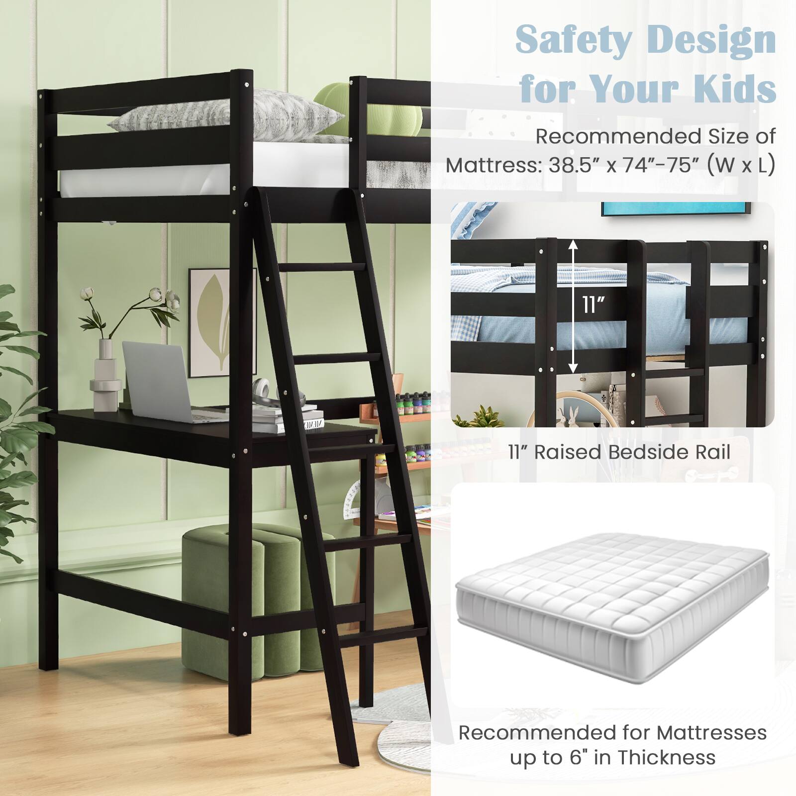 Safety Design for Your Kids
Recommended Size of Mattress: 38.5" x 74"-75" (w x L)
11" Raised Bedside Rail
Recommended for Mattresses up to 6" in Thickness