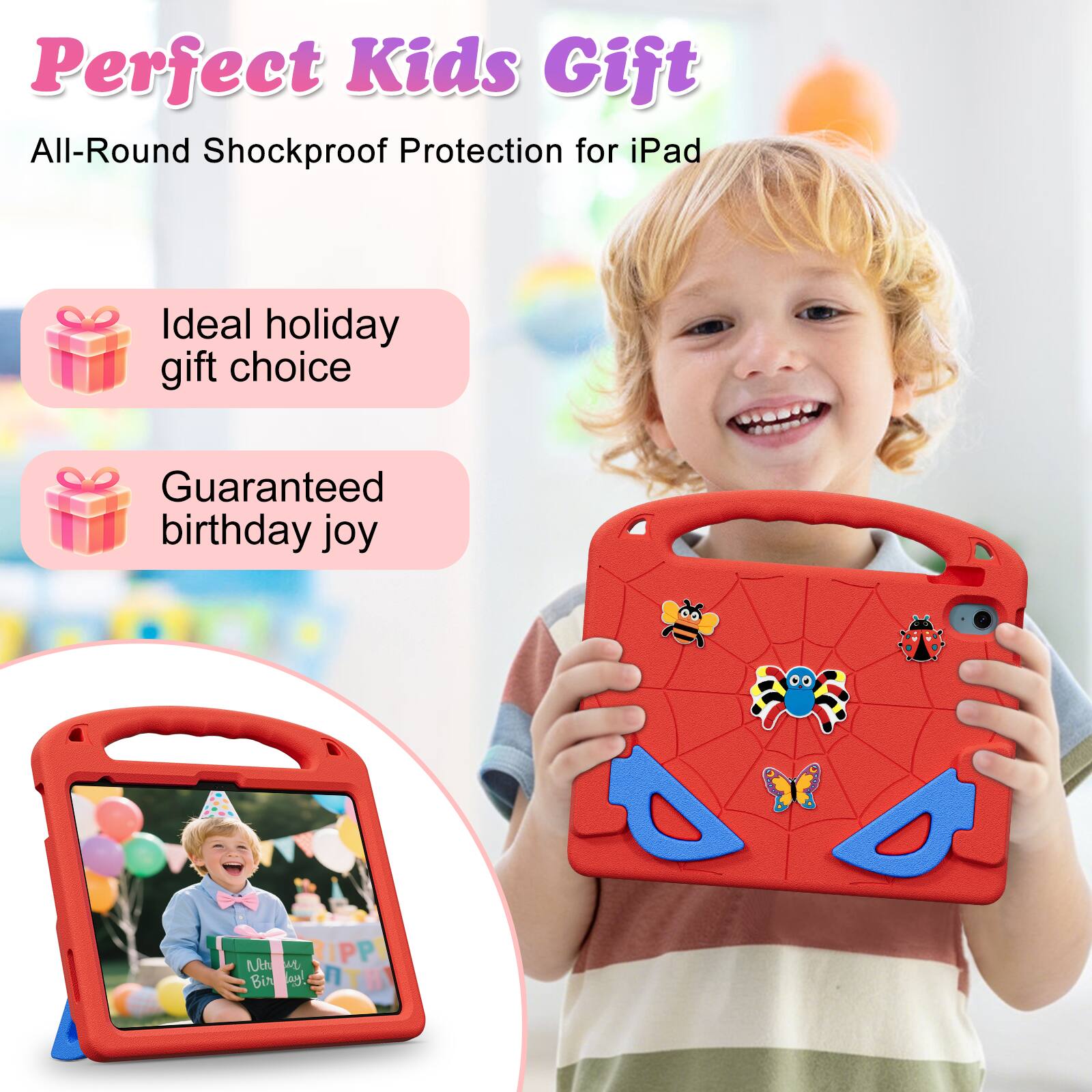 Perfect Kids Gift  
All-Round Shockproof Protection for iPad  
Ideal holiday gift choice  
Guaranteed birthday joy