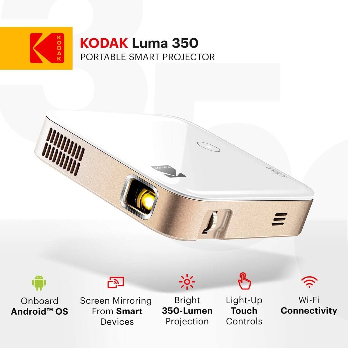 KODAK Luma 350 Portable Smart Projector

- Onboard Android™ OS
- Screen Mirroring From Smart Devices
- Bright 350-Lumen Projection
- Light-Up Touch Controls
- Wi-Fi Connectivity