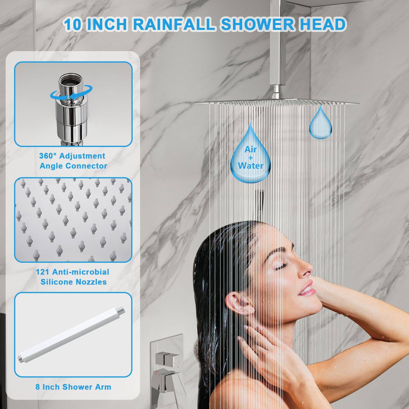 10 INCH RAINFALL SHOWER HEAD

- 360° Adjustment Angle Connector
- Air + Water
- 121 Anti-microbial Silicone Nozzles
- 8 Inch Shower Arm