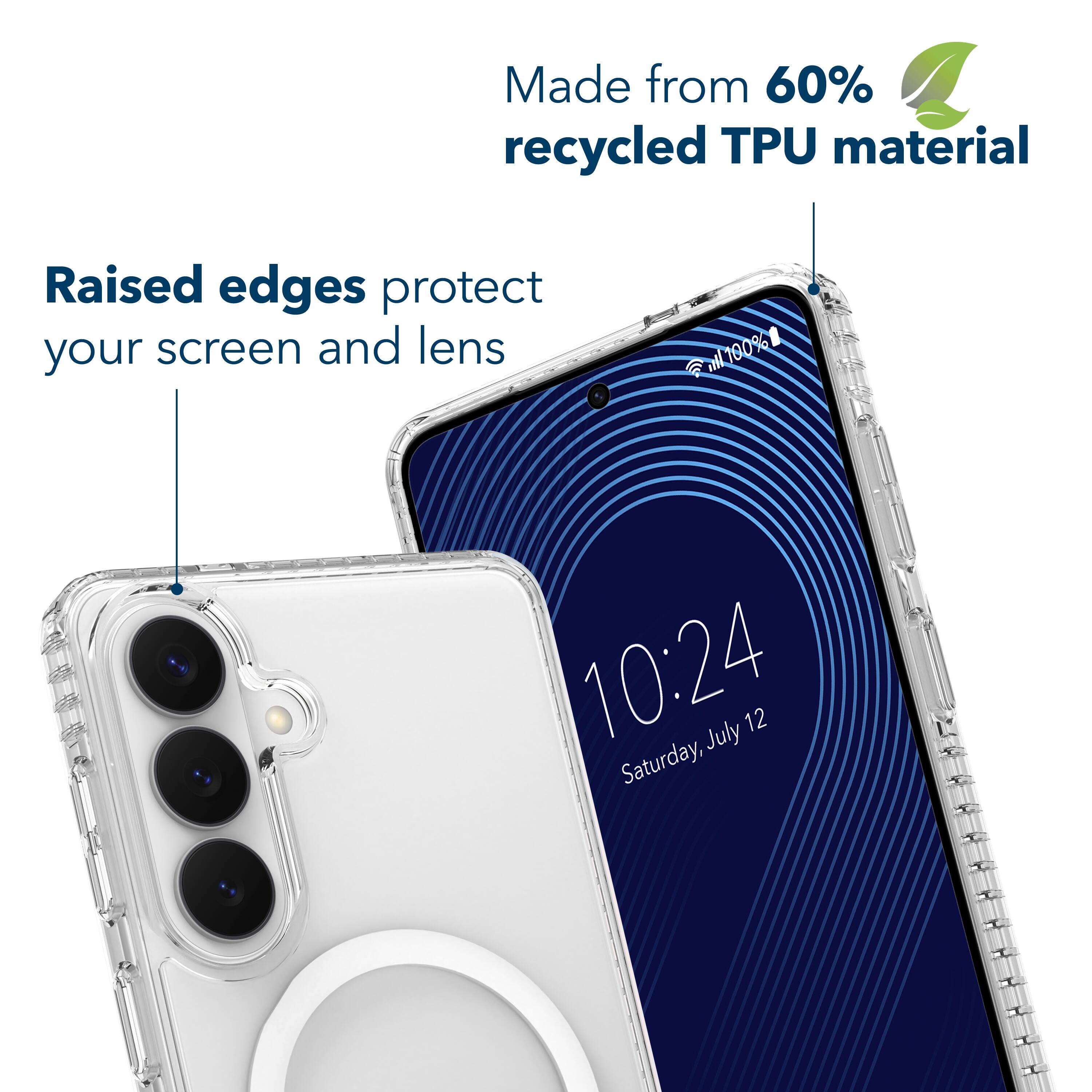 Made from 60% recycled TPU material  
Raised edges protect your screen and lens  

10:24  
Saturday, July 12