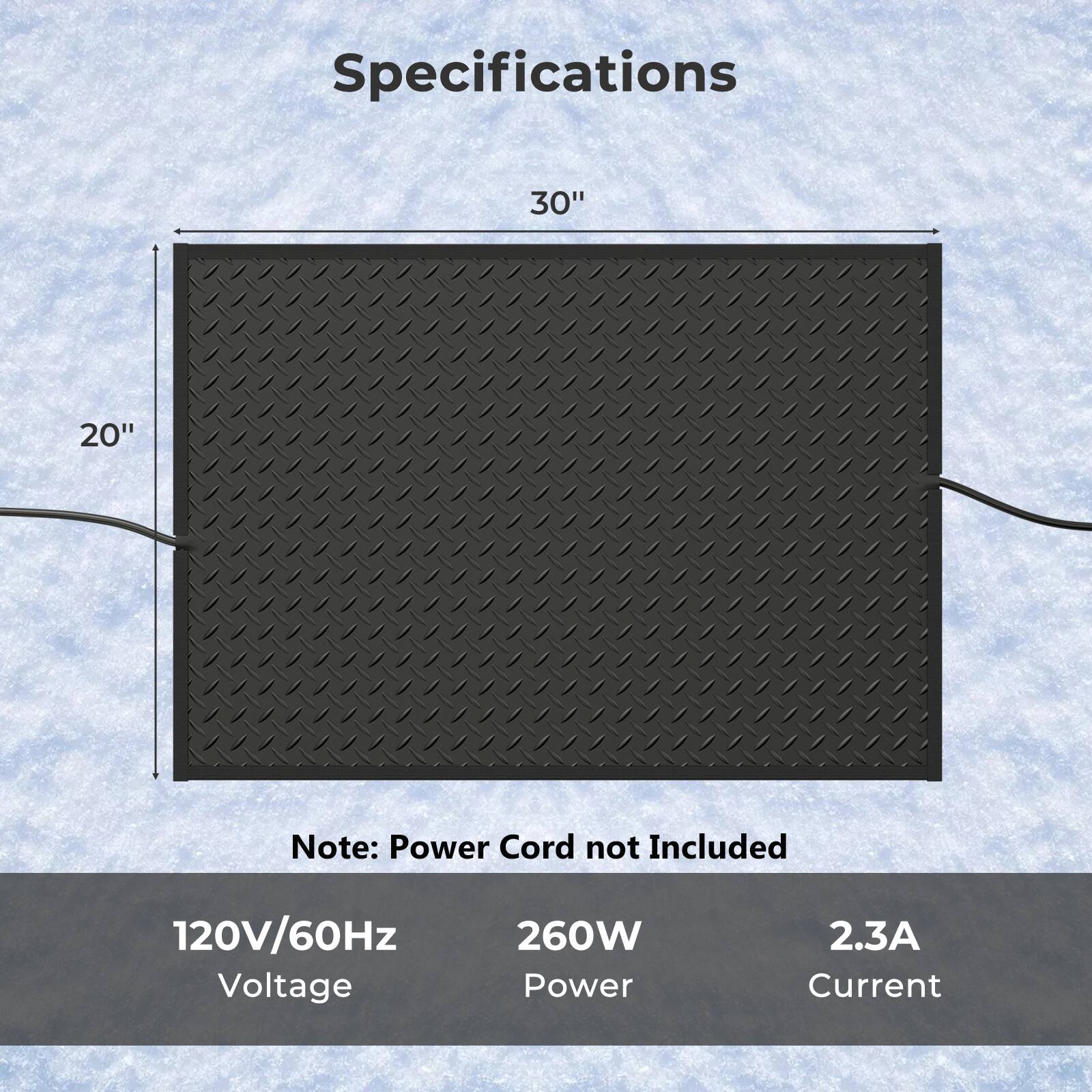 Specifications

30" x 20"

Note: Power Cord not Included

120V/60Hz Voltage  
260W Power  
2.3A Current