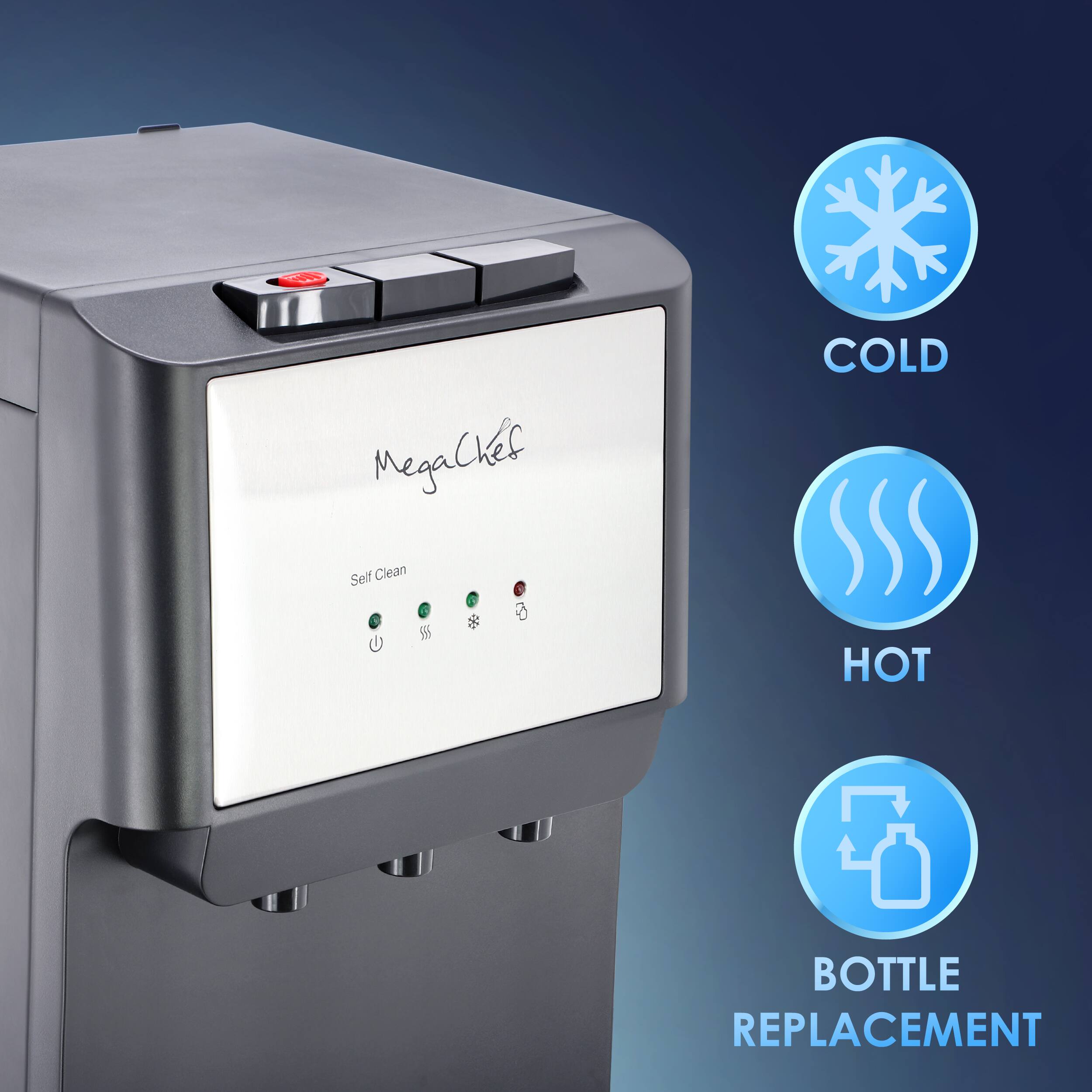 MegaChefs  
Self Clean  

COLD  
HOT  
BOTTLE REPLACEMENT