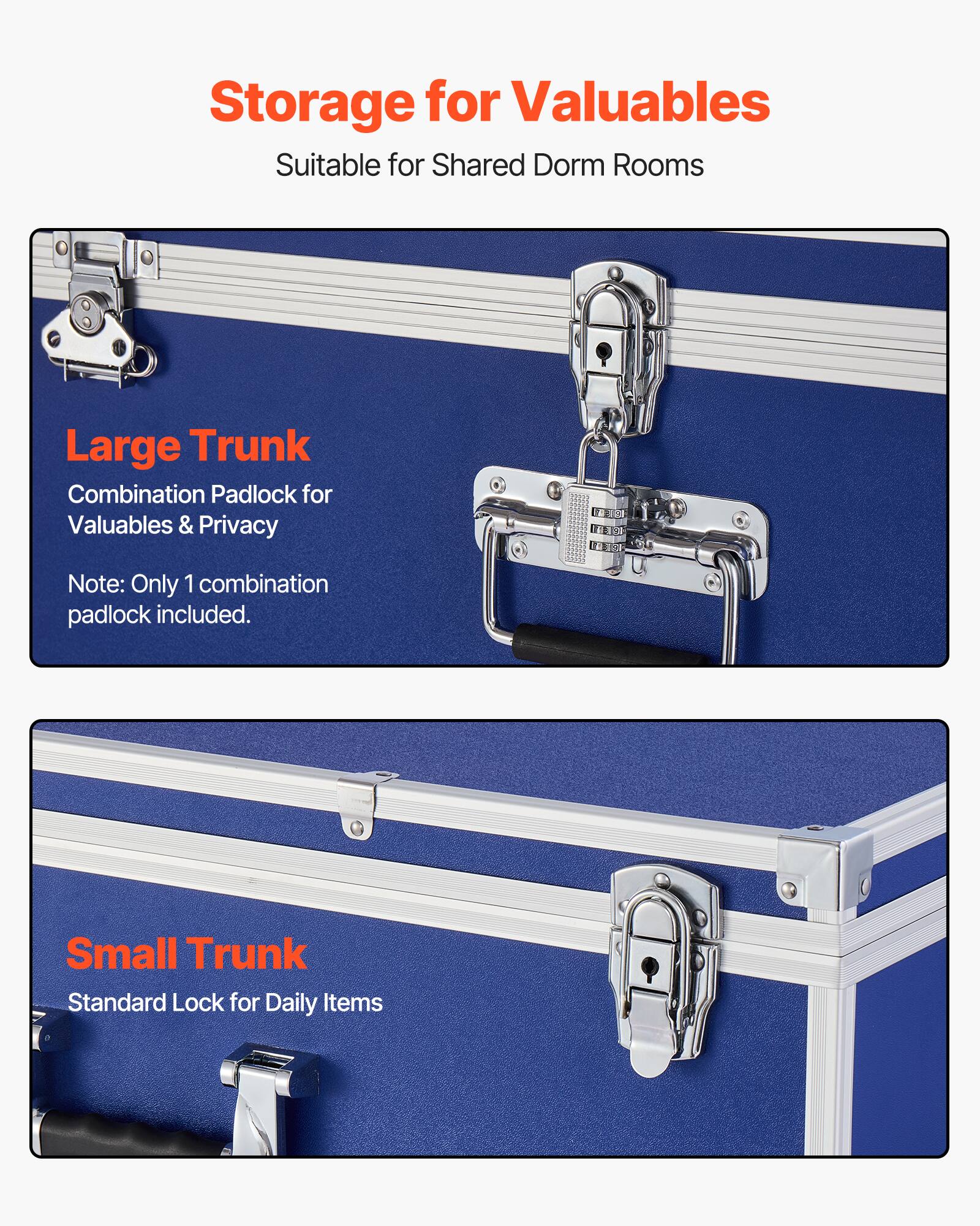 Storage for Valuables  
Suitable for Shared Dorm Rooms  

Large Trunk  
Combination Padlock for Valuables & Privacy  
Note: Only 1 combination padlock included.  

Small Trunk  
Standard Lock for Daily Items