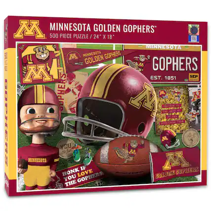 MINNESOTA GOLDEN GOPHERS
500 PIECE PUZZLE / 24" X 18"
MINNESOTA GOLDEN GOPHERS
EST. 1851
WELCOME TO THE HOME OF 50,000 SCREAMING FANS
HONK IF YOU LOVE THE GOPHERS
MINNESOTA GOPHERS
SEP 228010989
YOU THE FAN
GOPHERS
EST. 1851
GOLDEN GOPHERS
UNIVERSITY OF MINNESOTA