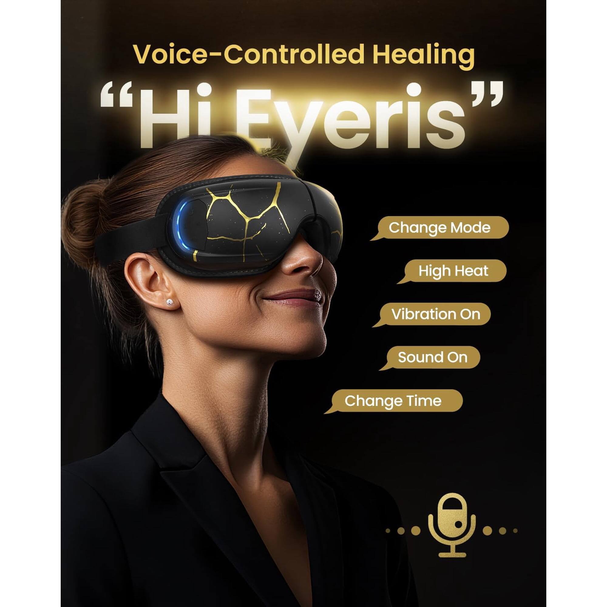 Voice-Controlled Healing "Hi Eyeris"  
Change Mode  
High Heat  
Vibration On  
Sound On  
Change Time