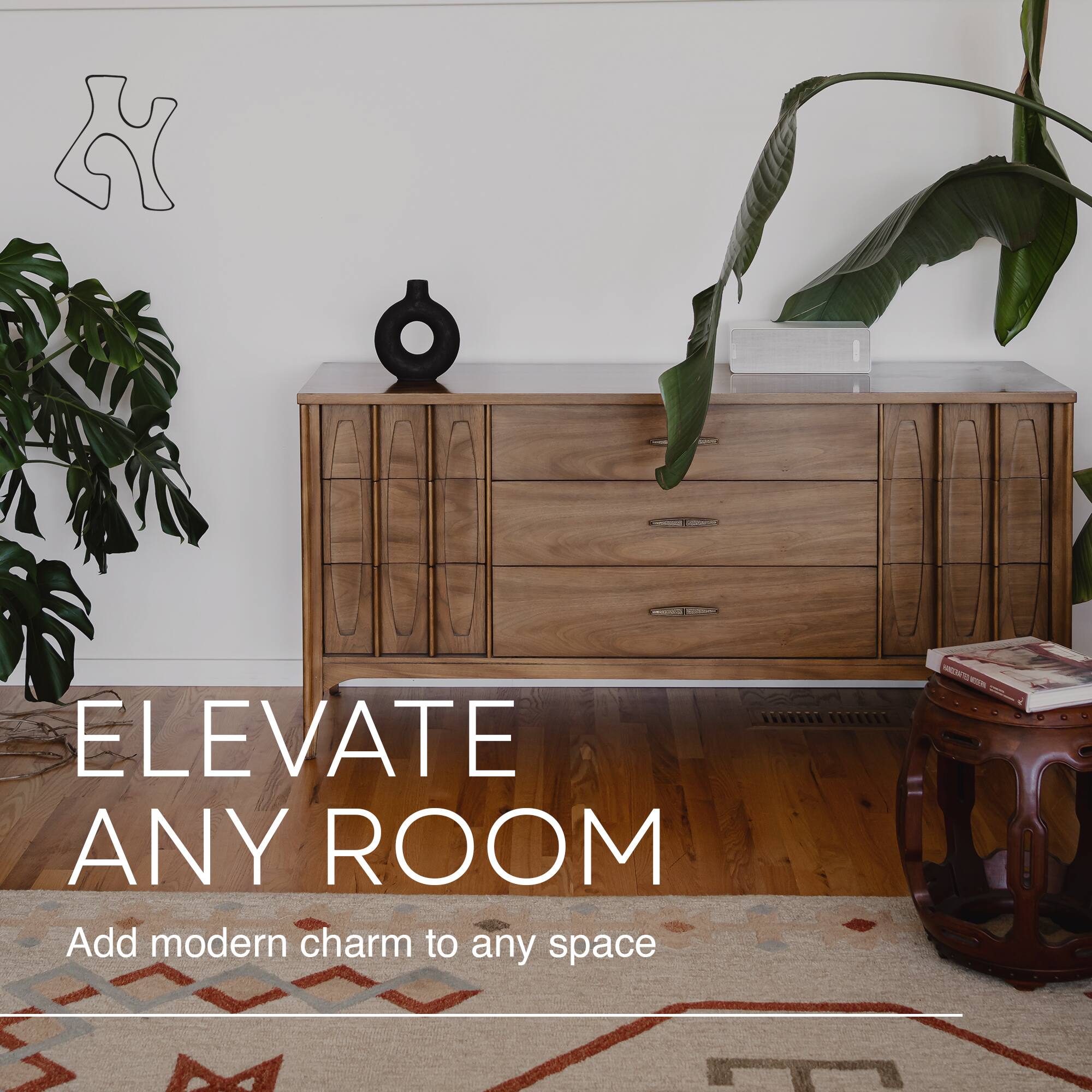 ELEVATE ANY ROOM  
Add modern charm to any space