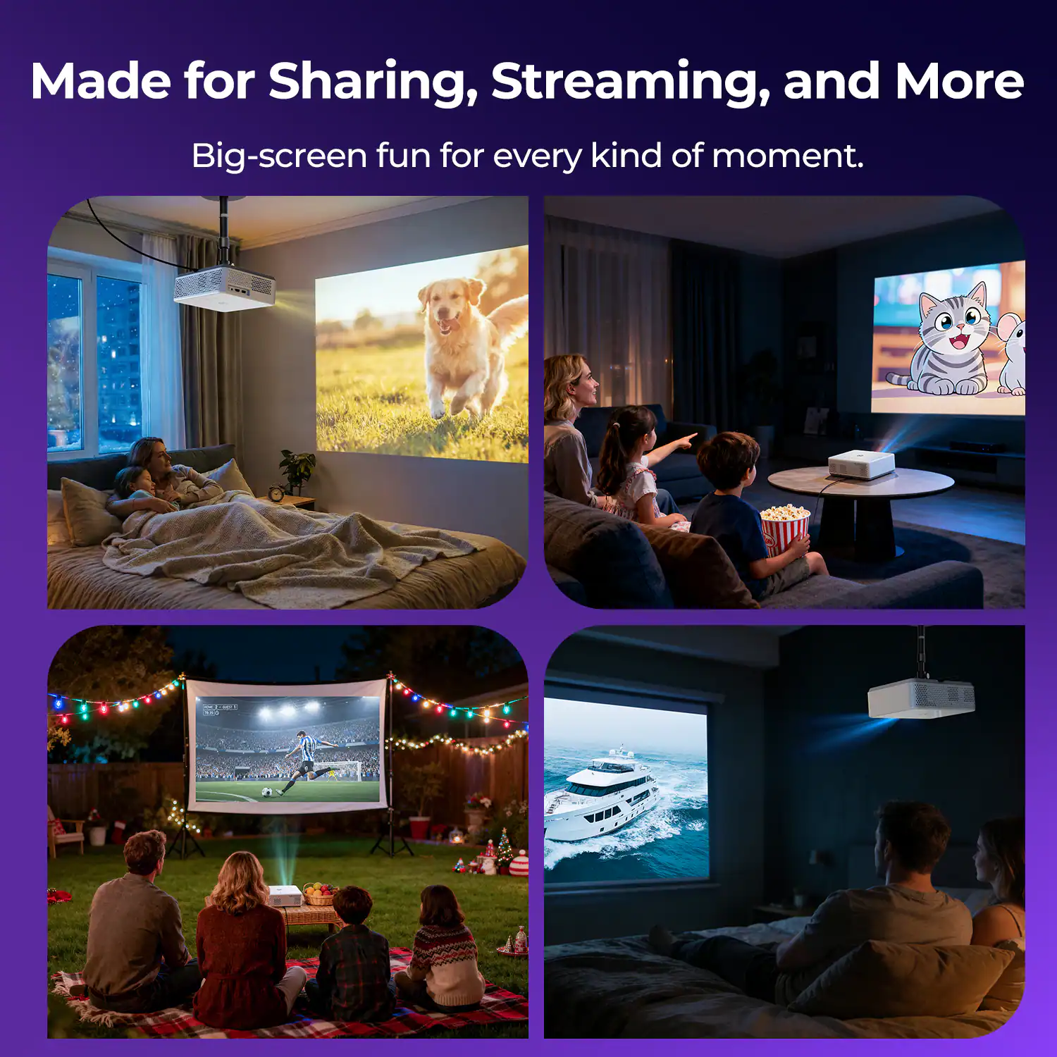 Made for Sharing, Streaming, and More  
Big-screen fun for every kind of moment.