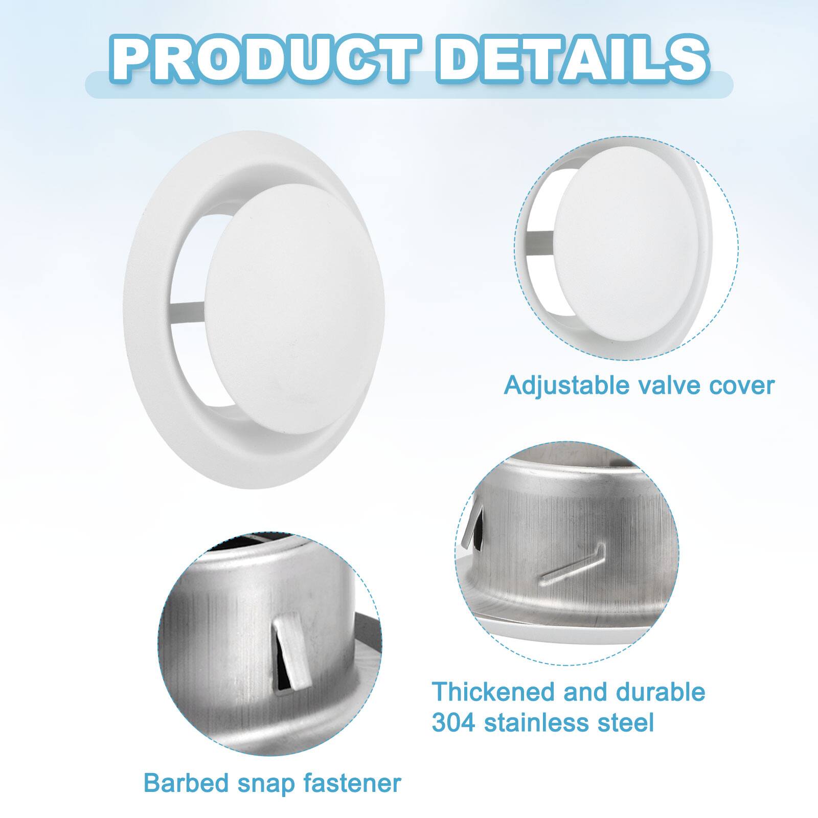 PRODUCT DETAILS

- Adjustable valve cover
- Thickened and durable 304 stainless steel
- Barbed snap fastener