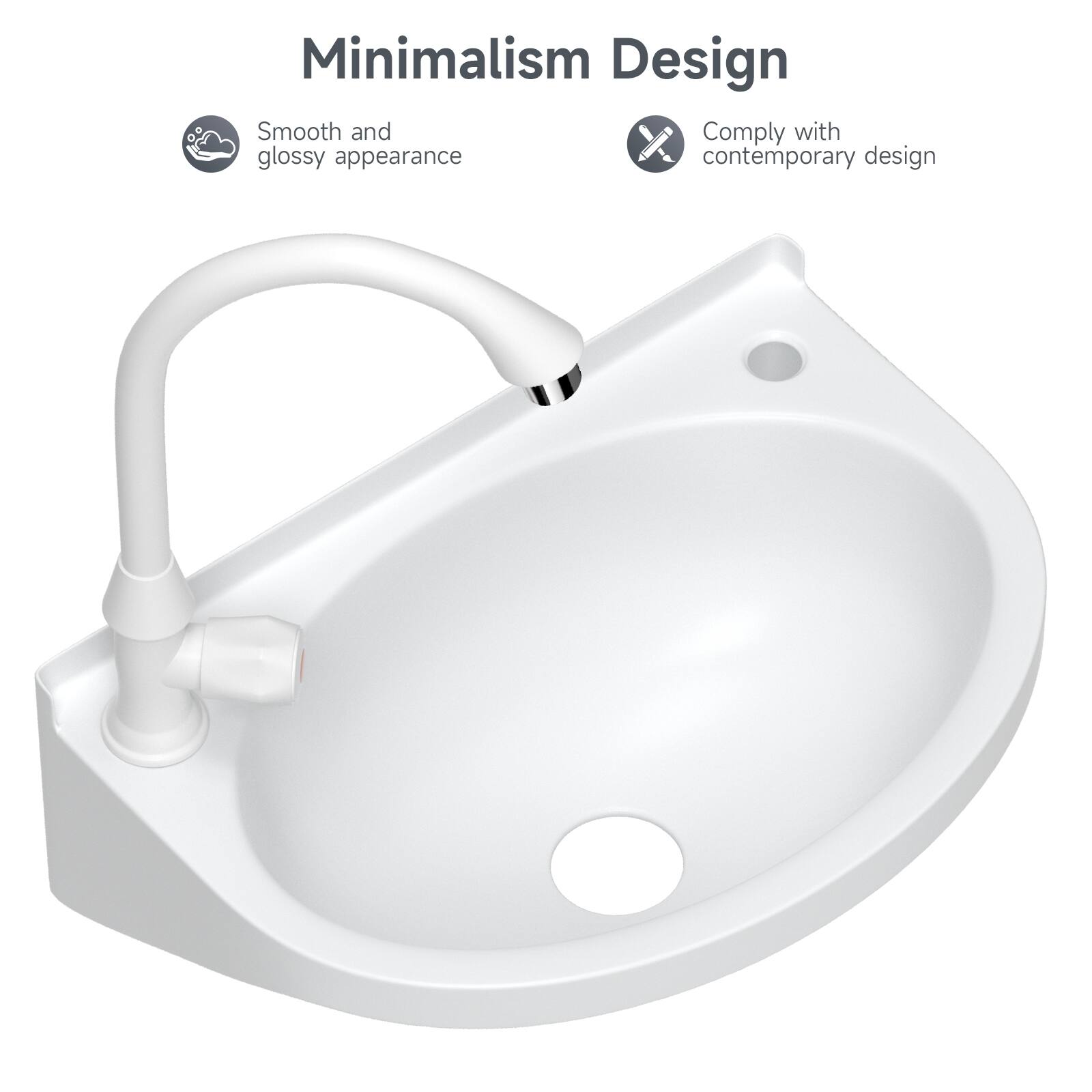 Minimalism Design  
Smooth and glossy appearance  
Comply with contemporary design