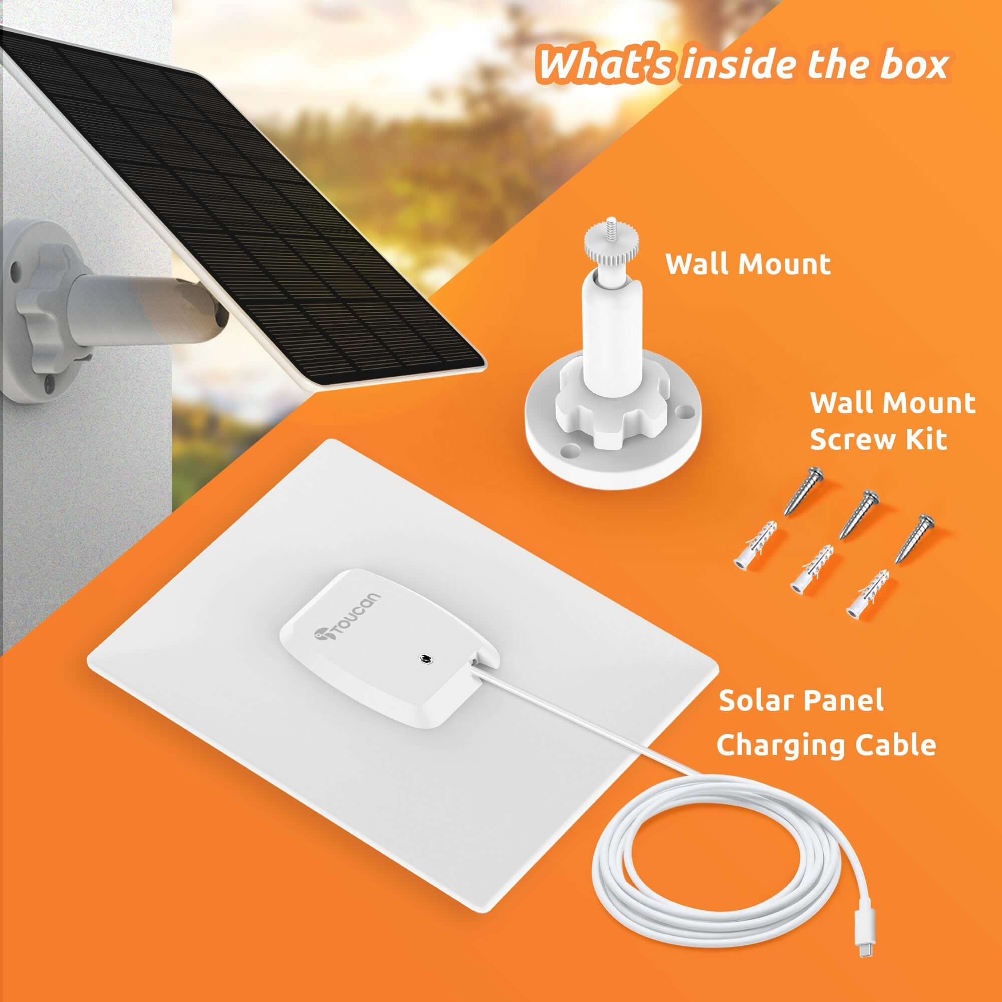 What's inside the box

- Wall Mount
- Wall Mount Screw Kit
- Solar Panel Charging Cable