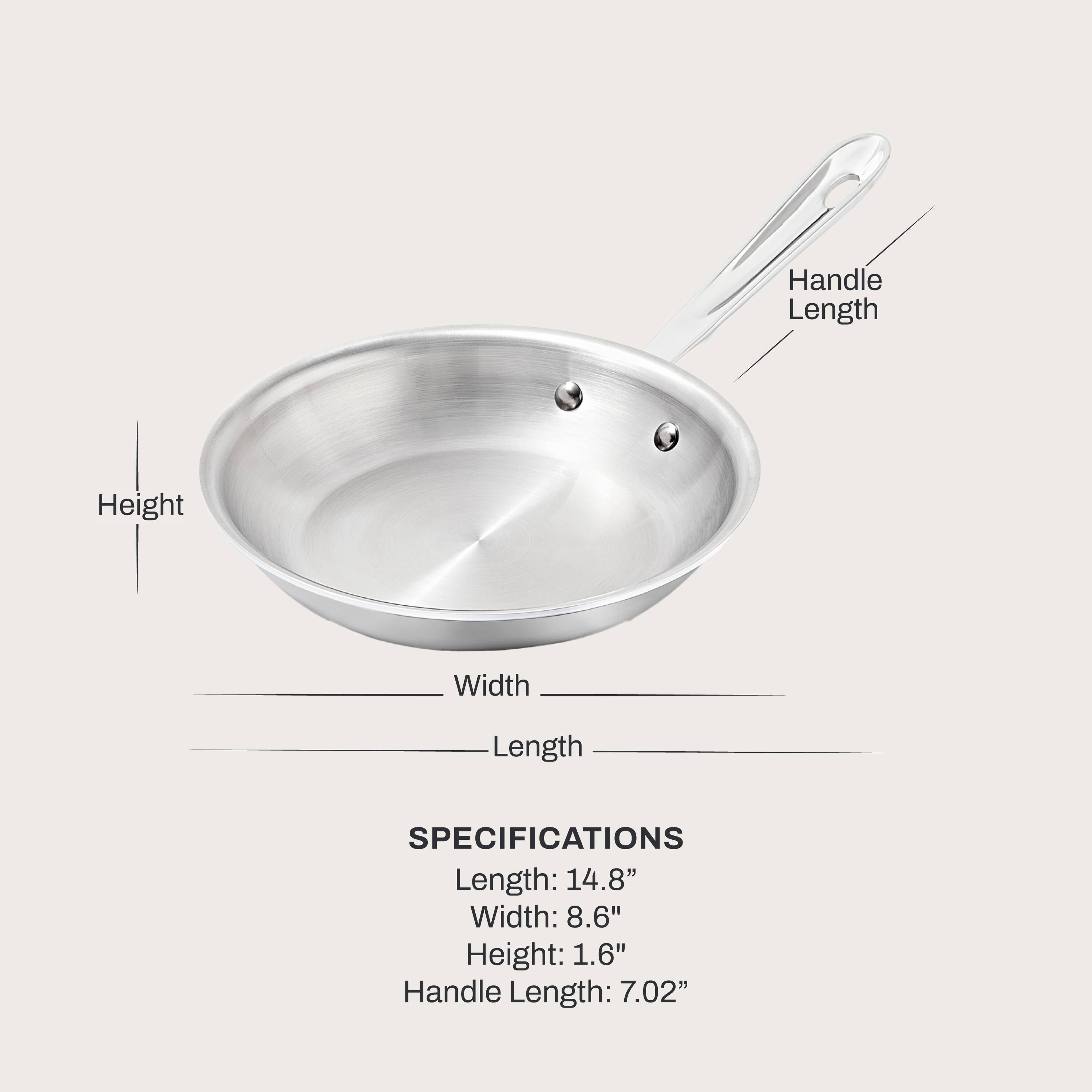 Handle Length
Height
Width
Length

SPECIFICATIONS
Length: 14.8"
Width: 8.6"
Height: 1.6"
Handle Length: 7.02"