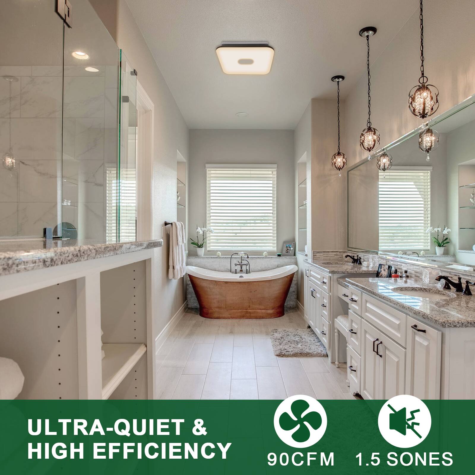 ULTRA-QUIET & HIGH EFFICIENCY  
90CFM  
1.5 SONES