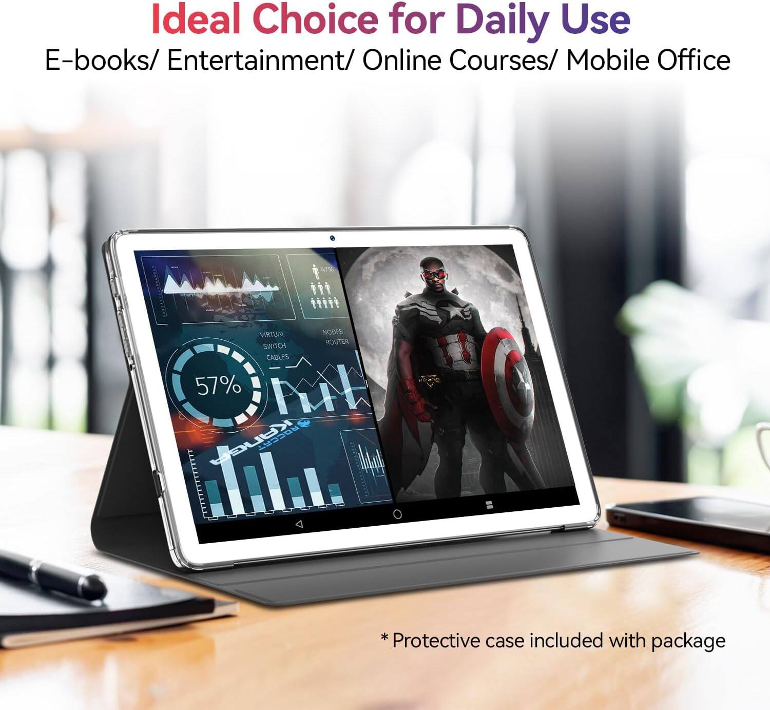 Ideal Choice for Daily Use
E-books/ Entertainment/ Online Courses/ Mobile Office
*Protective case included with package