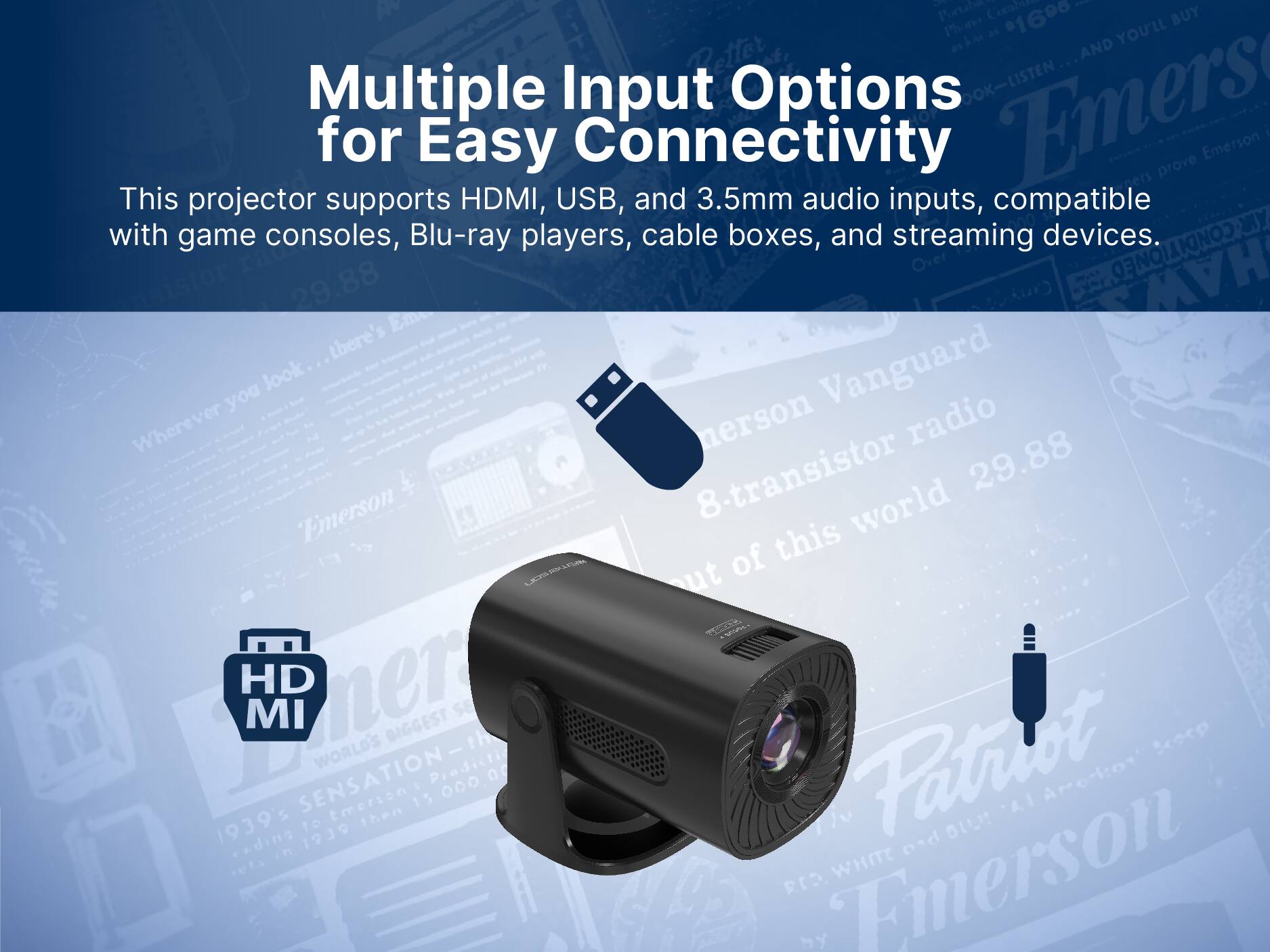 Multiple Input Options for Easy Connectivity

This projector supports HDMI, USB, and 3.5mm audio inputs, compatible with game consoles, Blu-ray players, cable boxes, and streaming devices.