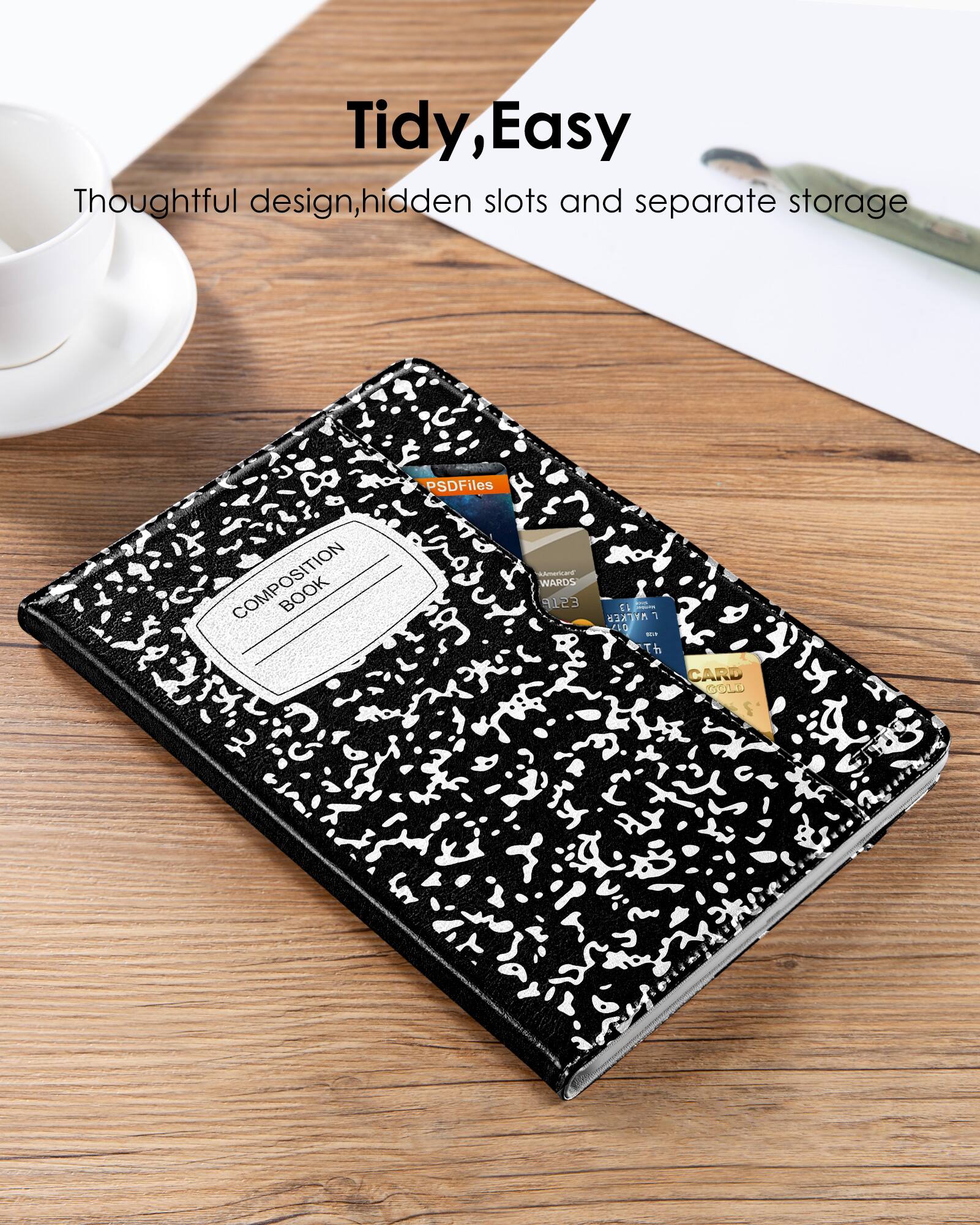 Tidy, Easy  
Thoughtful design, hidden slots and separate storage  

COMPOSITION BOOK  

PSDFiles  
WARDS 9123 C WALKER  
L0 - Th CARD GOLD