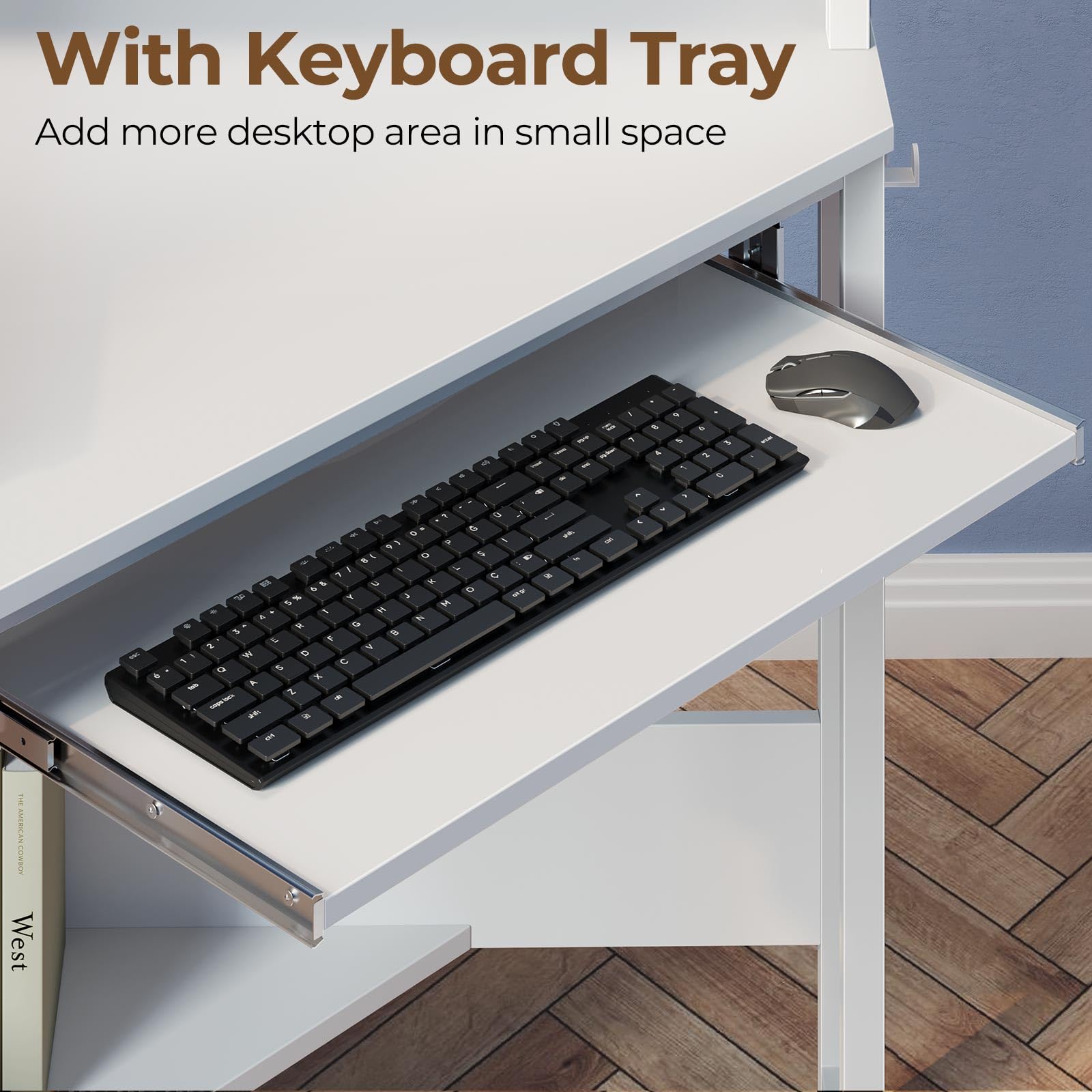 With Keyboard Tray  
Add more desktop area in small space