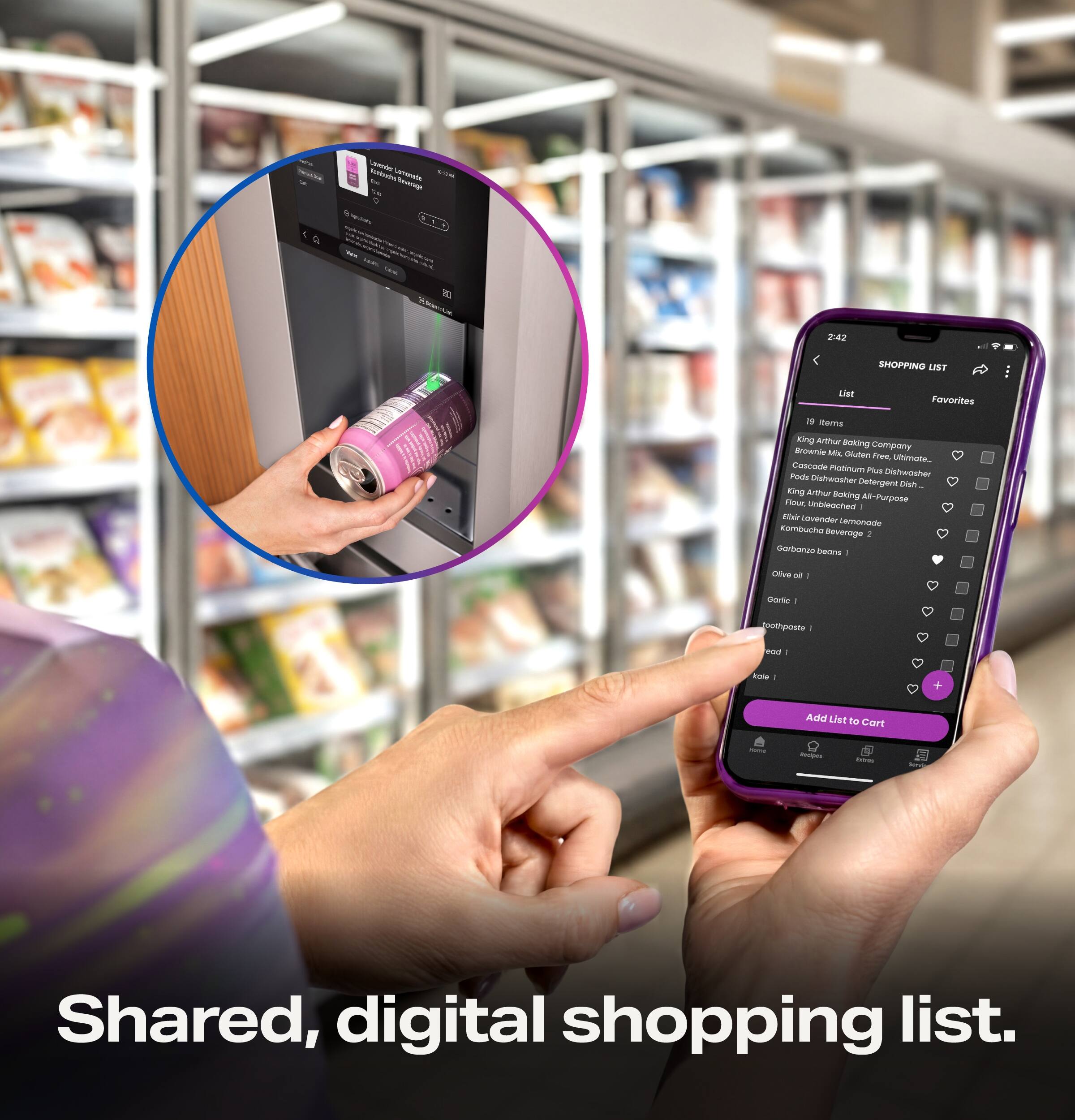 - n - - - + - - - -  
nea 2:42  
SHOPPING LIST  
Lisi Favorites  
10 Remaining  
Arthur Boking  
Boare company  
AnK  
@uten  
Frem uommote  
Concede  
Plotlinum  
Pus  
Pods  
Dishwosher  
Ciafarinshe  
Detergent  
drat  
King  
Aithurr  
Boking  
A  
FNLE  
A-Purpose  
Moeochedt  
- Elair  
Caverder  
semonade  
combuche  
Beverage  
i  
Porbonae  
beonsi  
c  
Ofive  
- - dorts  
oootynat  
-  
Ta  
-  
Add List to Cart  
-  
I Shared, digital shopping list.