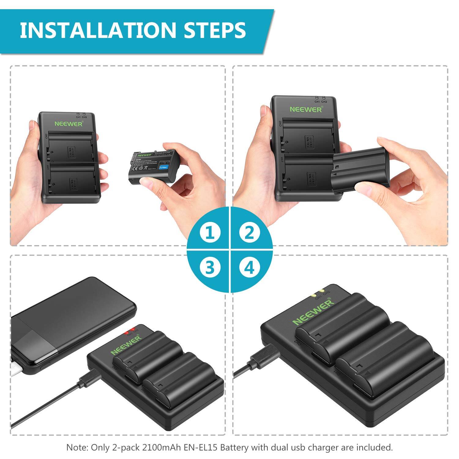 INSTALLATION STEPS:

1. NEEWER 101
2. NEEWER
3. NEEWER
4. NEEWER

Note: Only 2-pack 2100mAh EN-EL15 Battery with dual USB charger are included.