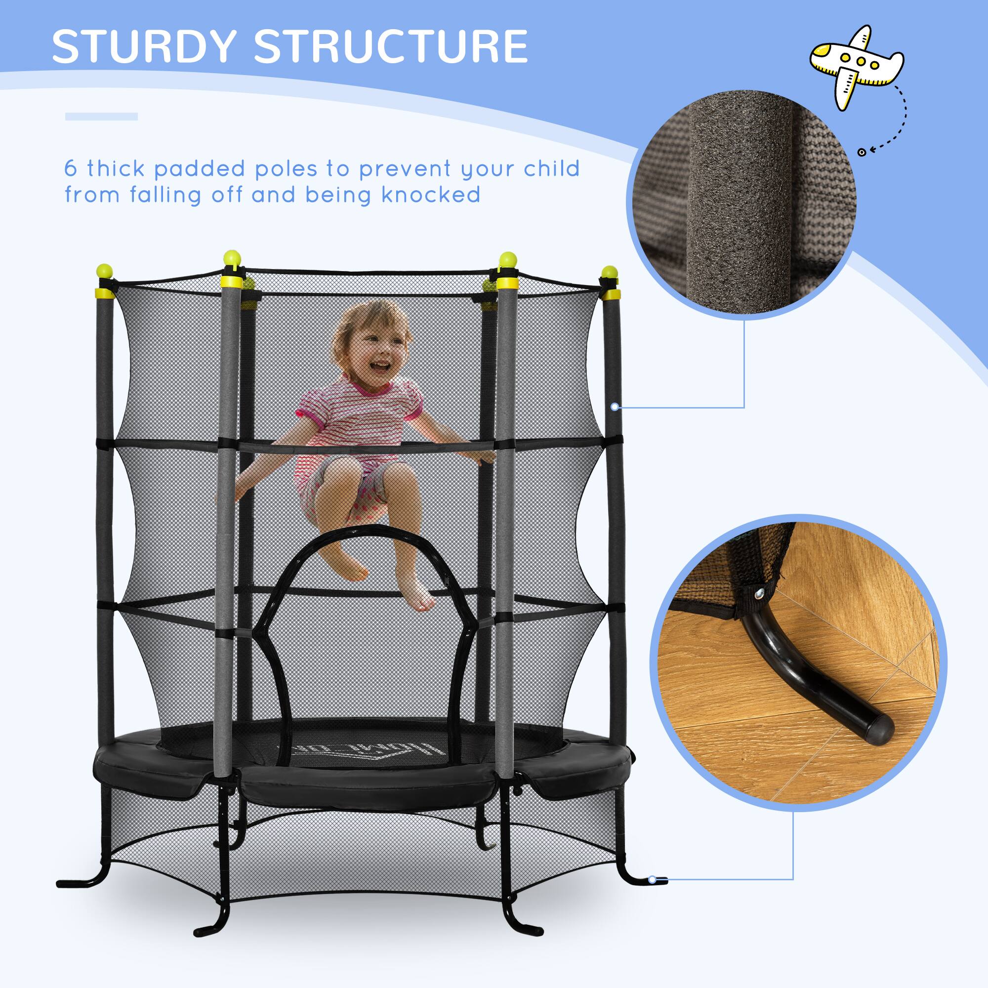 STURDY STRUCTURE

6 thick padded poles to prevent your child from falling off and being knocked