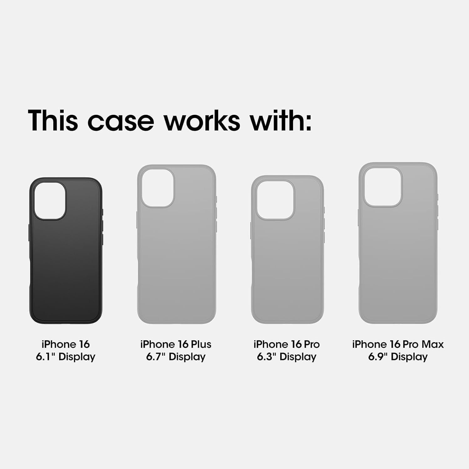 This case works with:

- iPhone 16 6.1" Display
- iPhone 16 Plus 6.7" Display
- iPhone 16 Pro 6.3" Display
- iPhone 16 Pro Max 6.9" Display