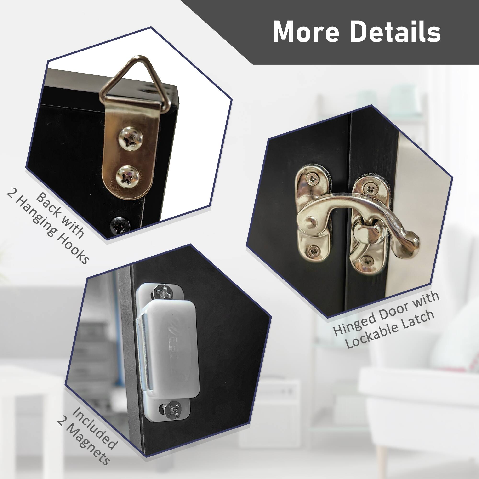More Details

2 Hanging Hooks with Back
Hinged Door with Lockable Latch
2 Included Magnets