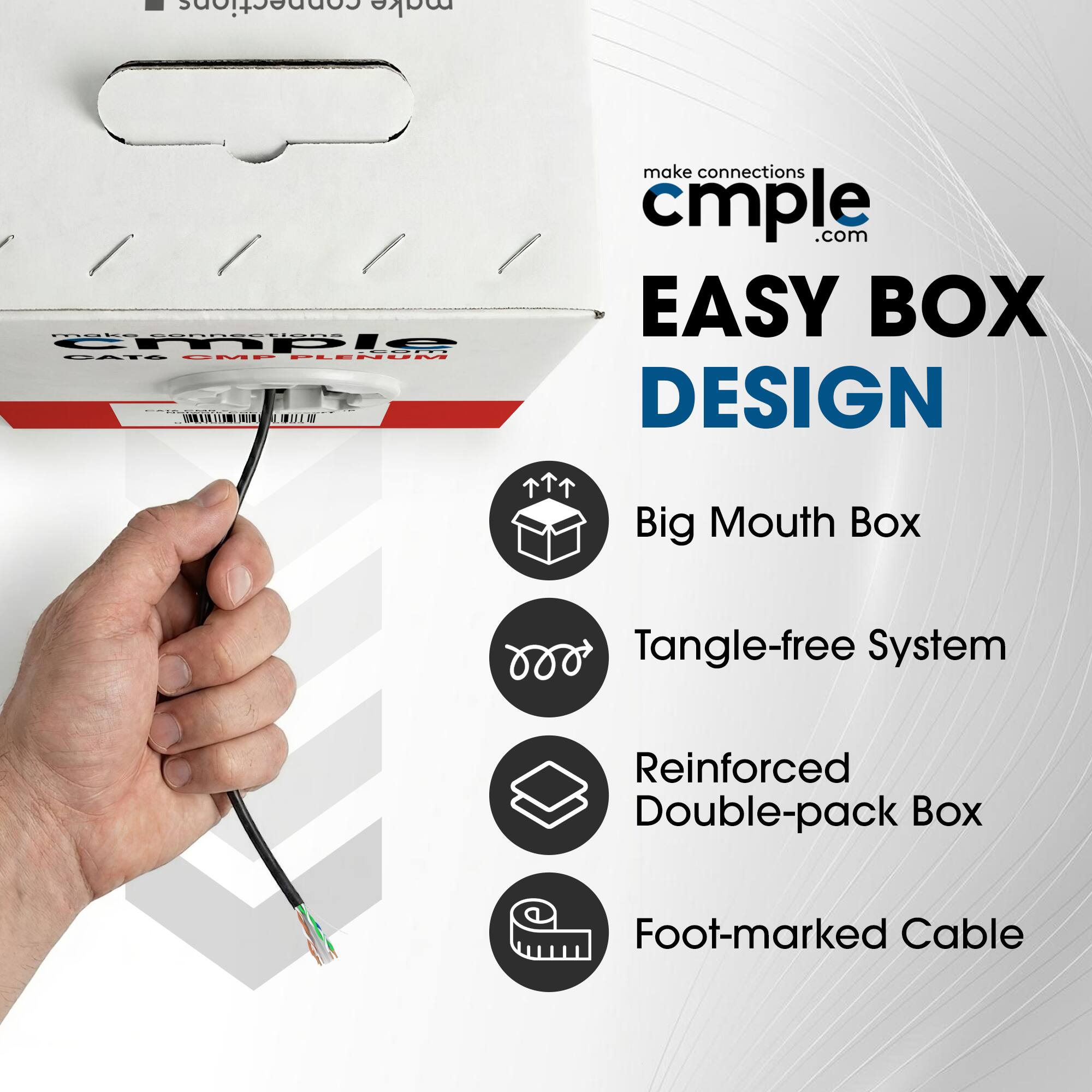 - Connections make connections cmple.com
- NLE EECRESUSOS
- EASY BOX
- cmple -- VAE MP PLENUM DESIGN
- Big Mouth Box
- Tangle-free System
- Reinforced Double-pack Box
- Foot-marked Cable
