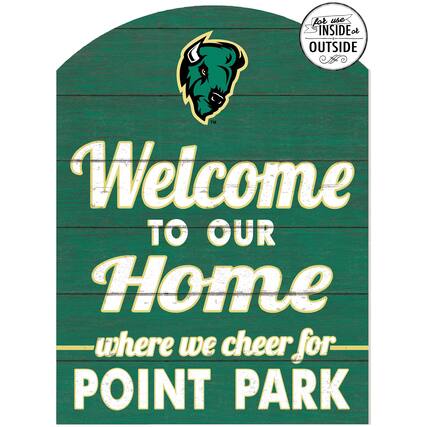 for use INSIDE or OUTSIDE TM
Welcome TO OUR Home where we cheer for POINT PARK
