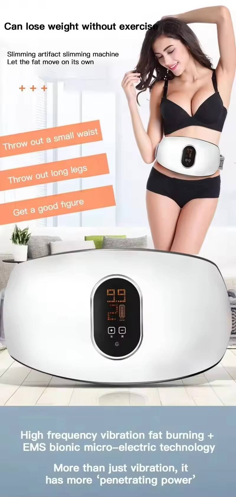 Can lose weight without exercise

Slimming artifact slimming machine  
Let the fat move on its own

Throw out a small waist  
Throw out long legs  
Get a good figure

High frequency vibration fat burning +  
EMS bionic micro-electric technology  
More than just vibration, it has more 'penetrating power'